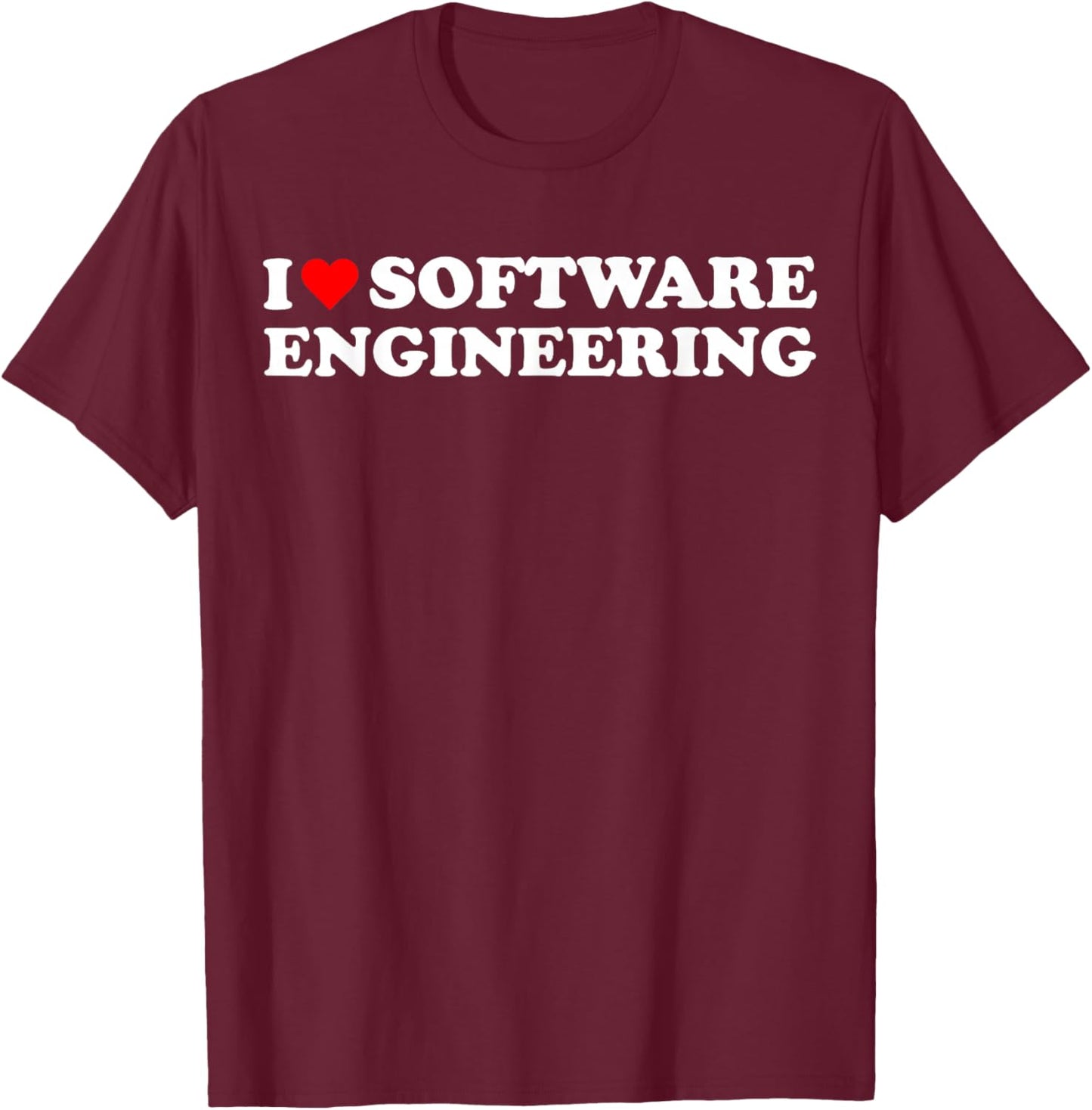 I heart Software Engineering I love Software Engineer T-Shirt - T-Shirt | Maroon