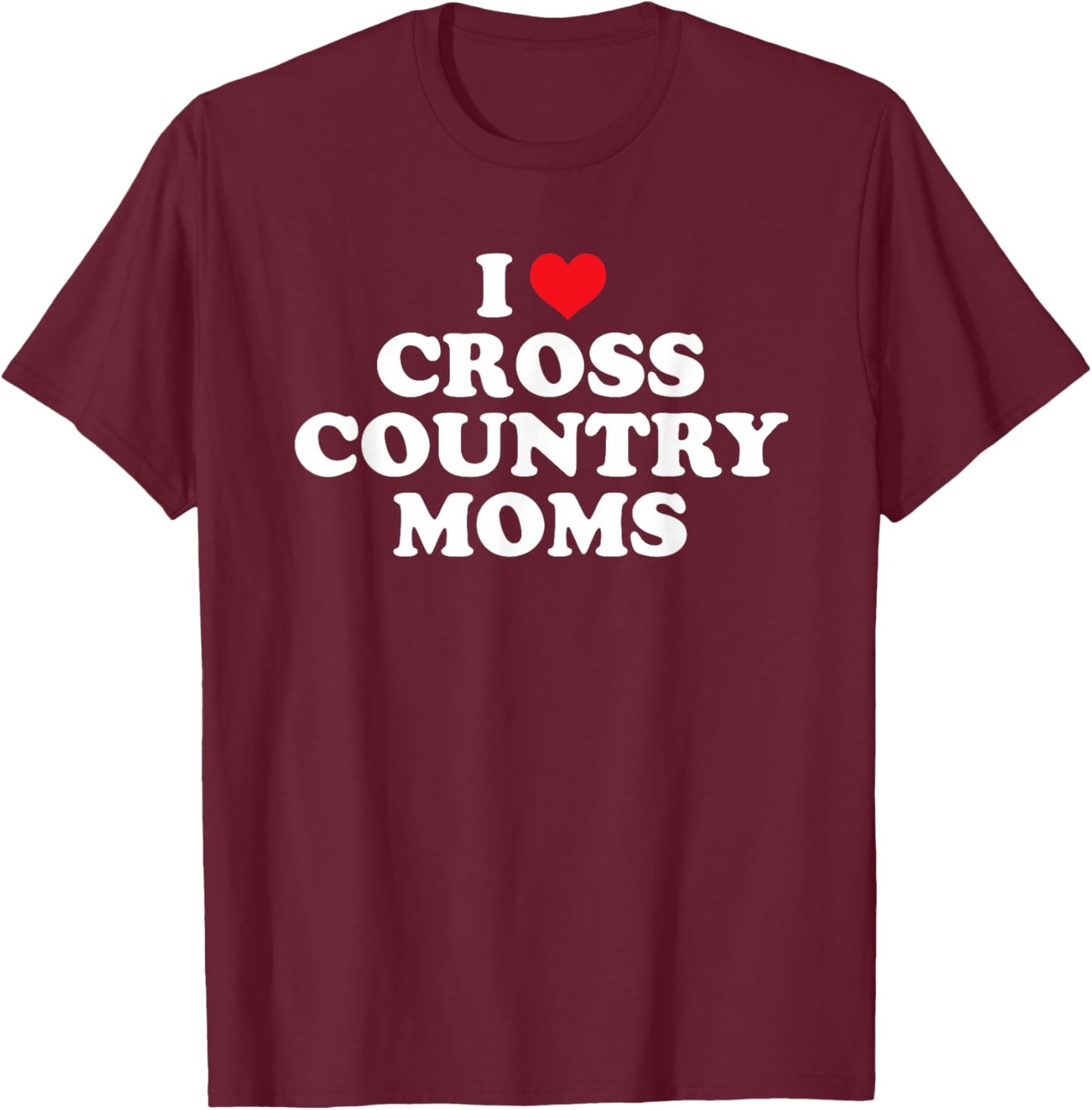I Love Cross Country Moms Funny Design T-Shirt - T-Shirt | Maroon