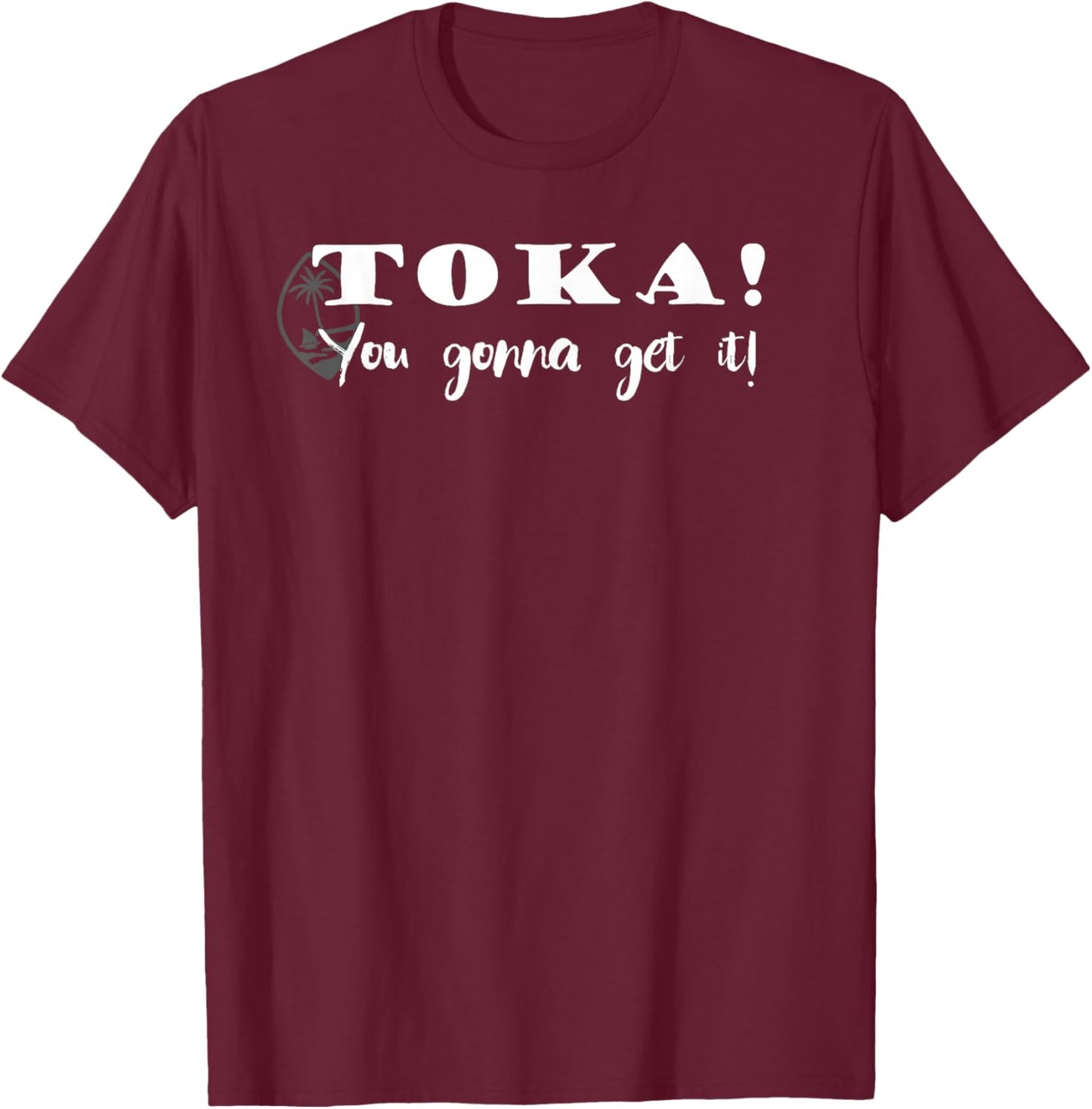 Funny Chamorro Toka - You Gonna Get it T-Shirt - T-Shirt | Maroon
