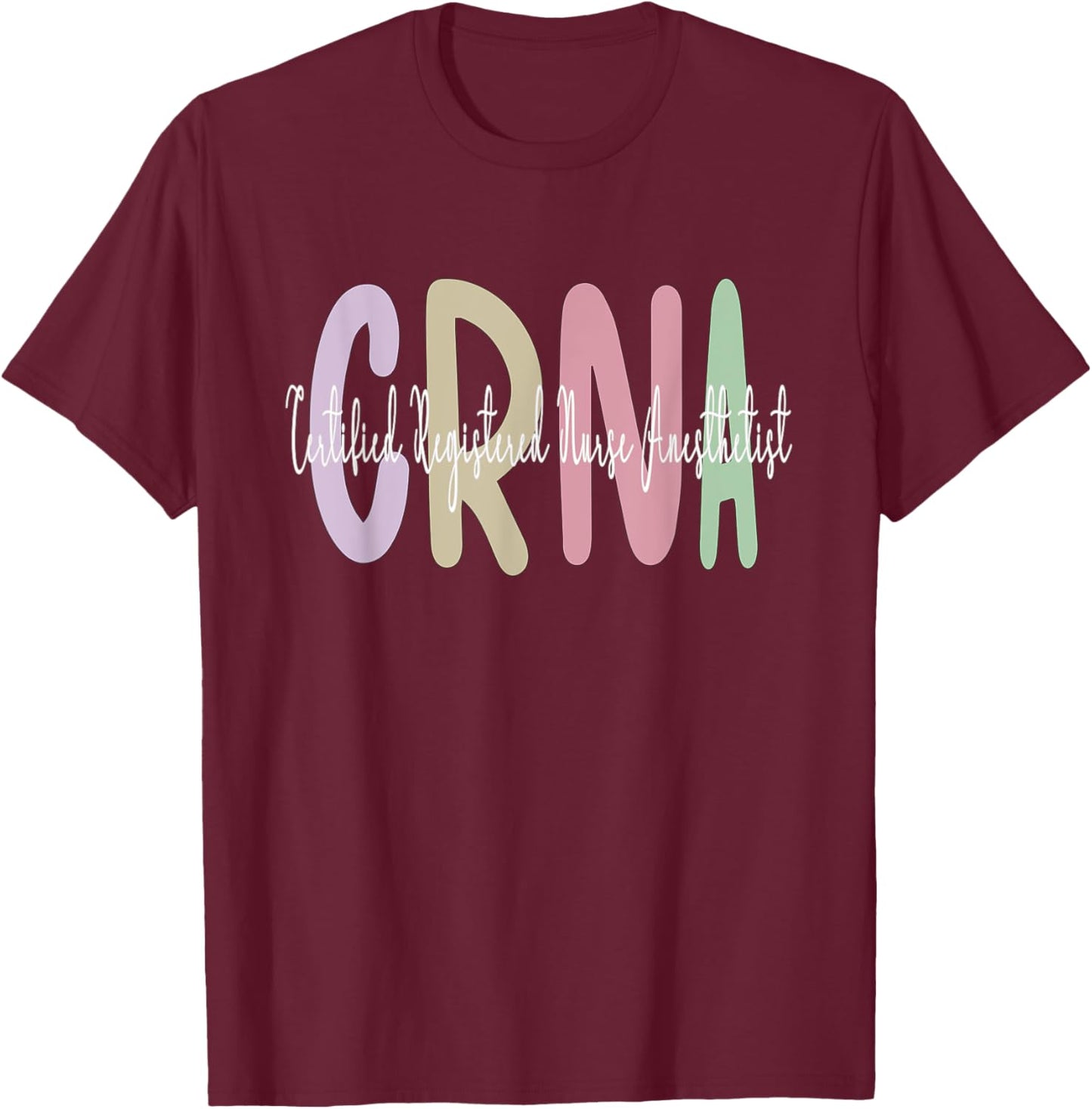 CRNA Certified Registered Nurse Anesthetist Appreciation T-Shirt - T-Shirt | Maroon