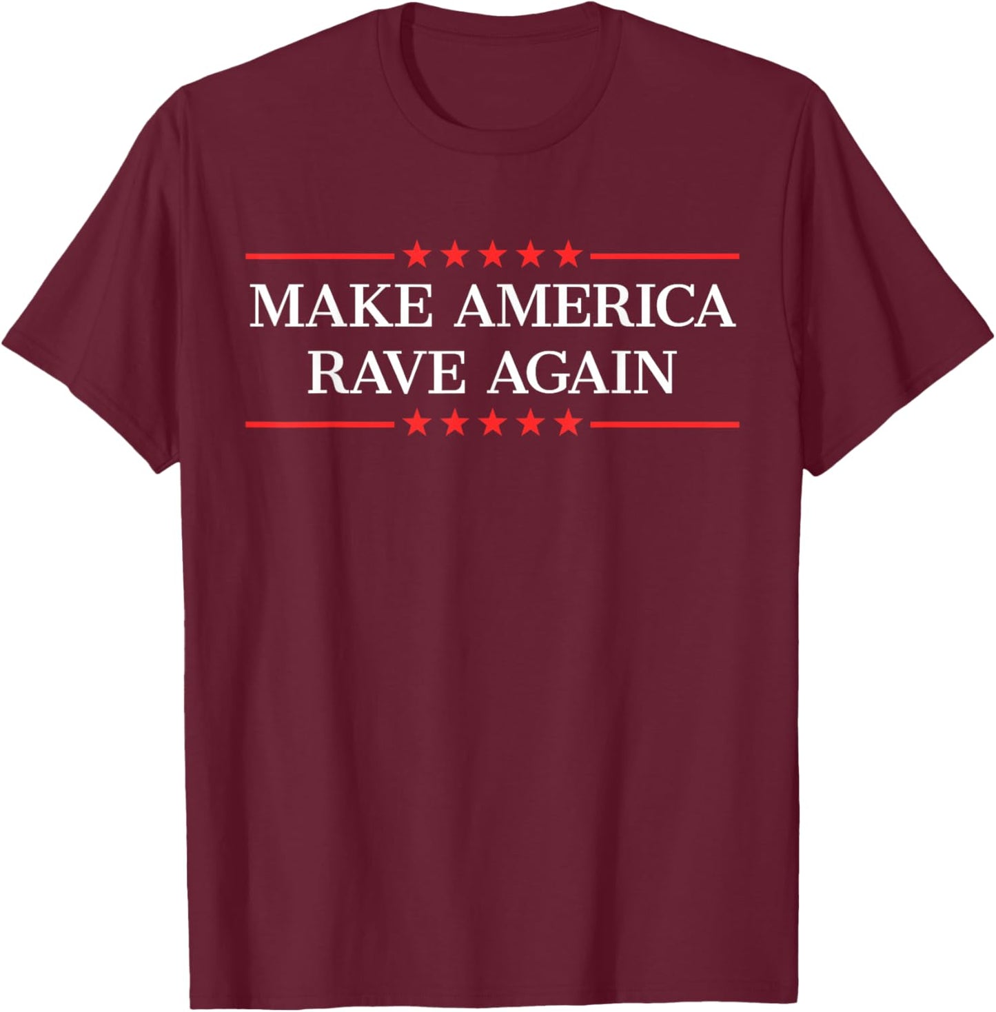 Make America Rave Again T-Shirt - T-Shirt | Maroon