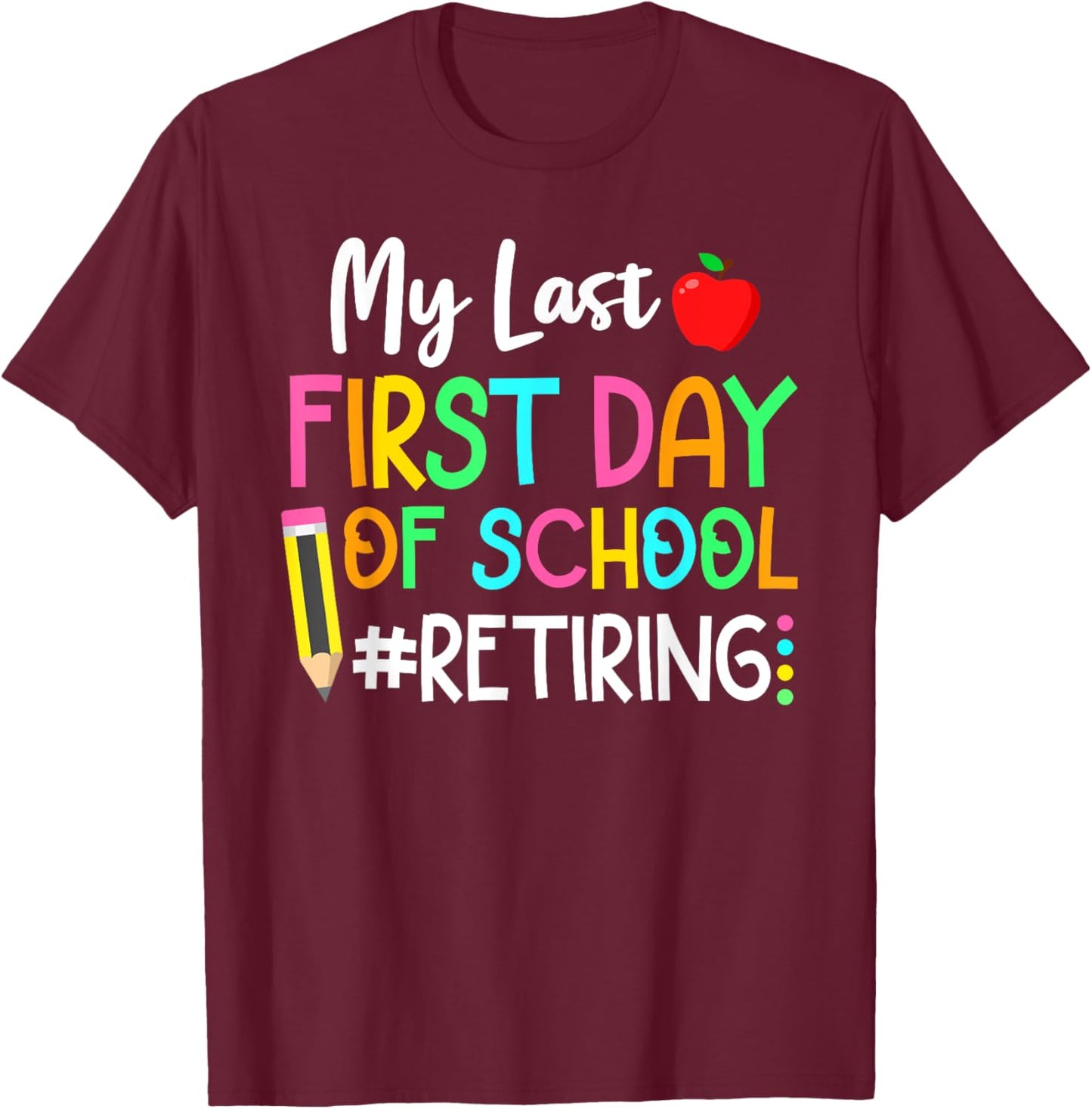 Funny Teacher's Retirement "My Last First Day of School" T-Shirt - T-Shirt | Maroon