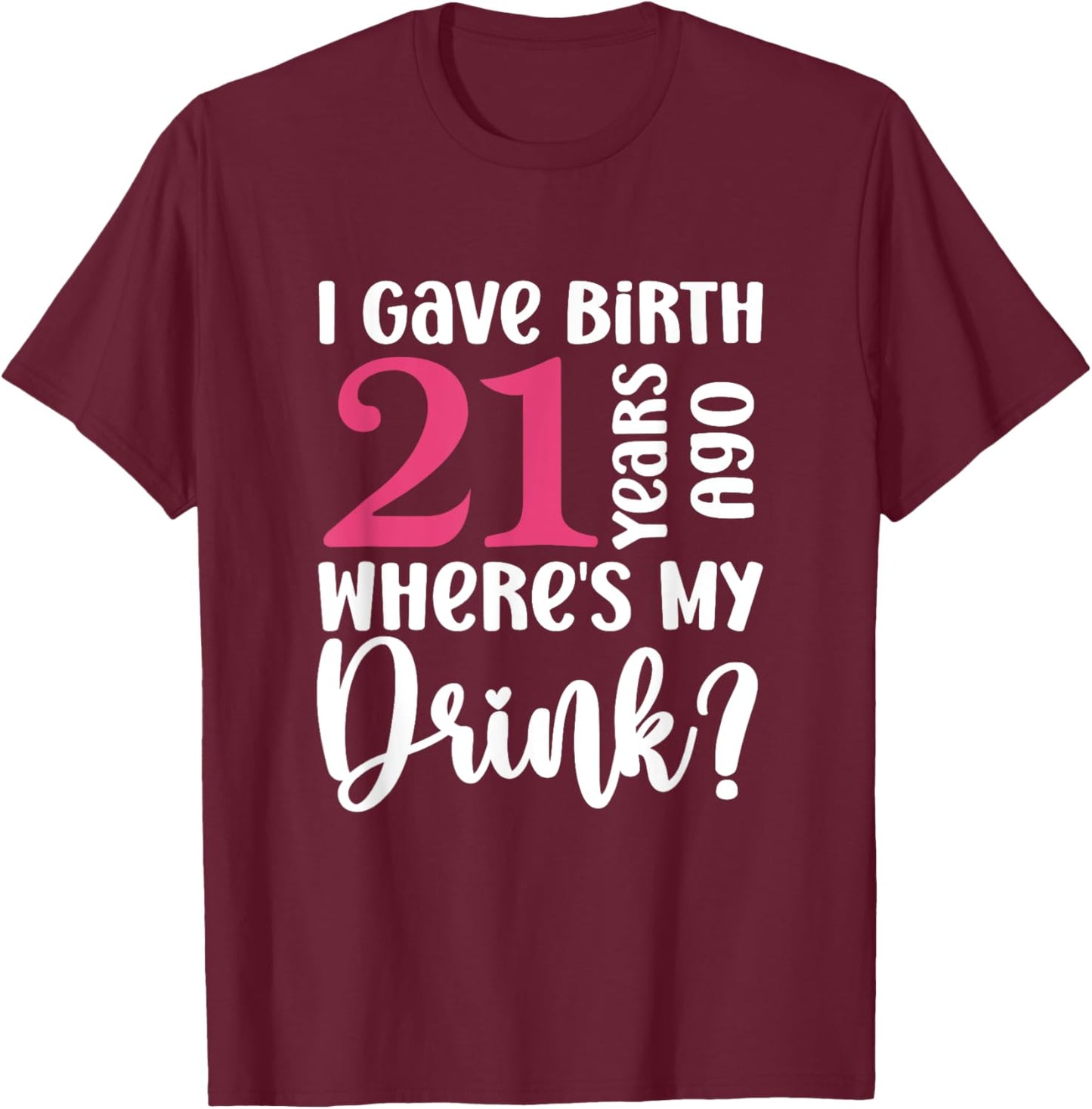21 Years Born Ago Where Is My Drink Geburtstag T-Shirt - T-Shirt | Maroon