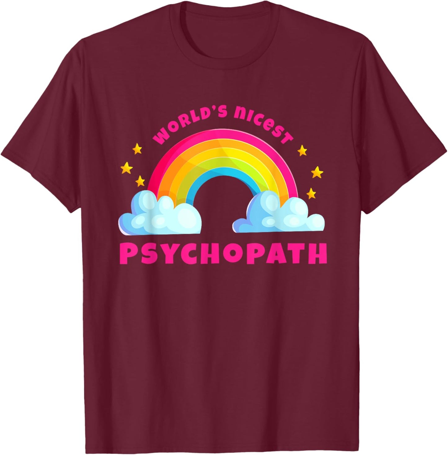 World's Nicest Psychopath Shirts | Rainbow Funny Psychopath T-Shirt - T-Shirt | Maroon