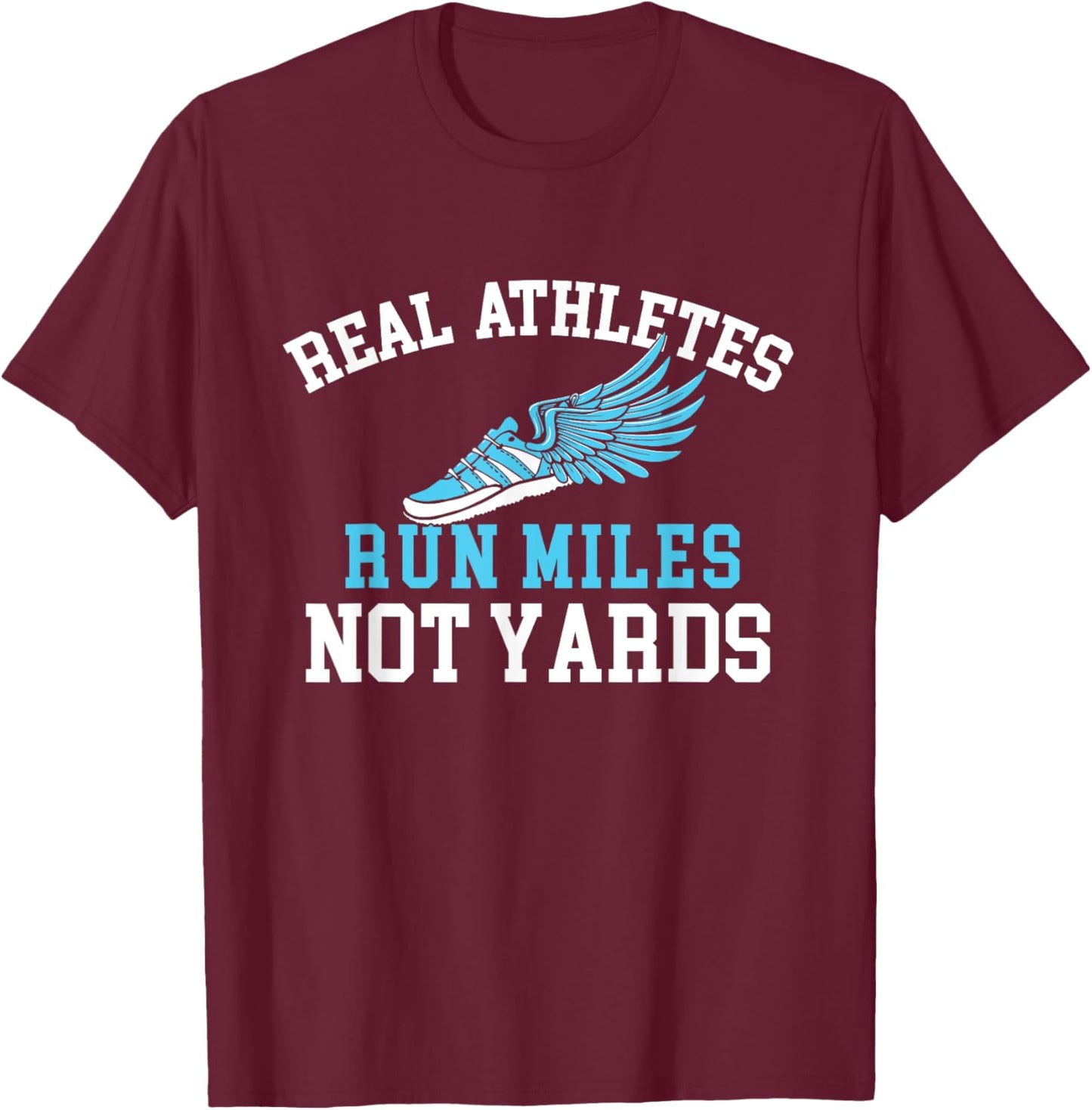 Real Athletes Run Miles Not Yards - Running Marathon Runner T-Shirt - T-Shirt | Maroon
