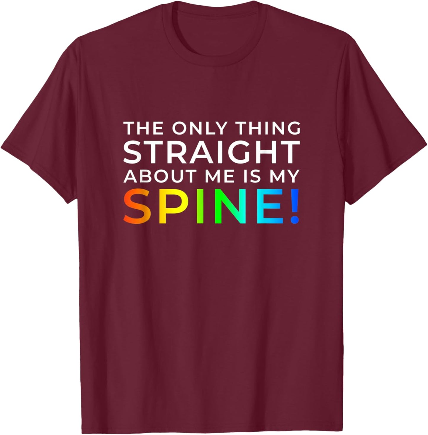 Only Thing Straight is My Spine T-Shirt - T-Shirt | Maroon