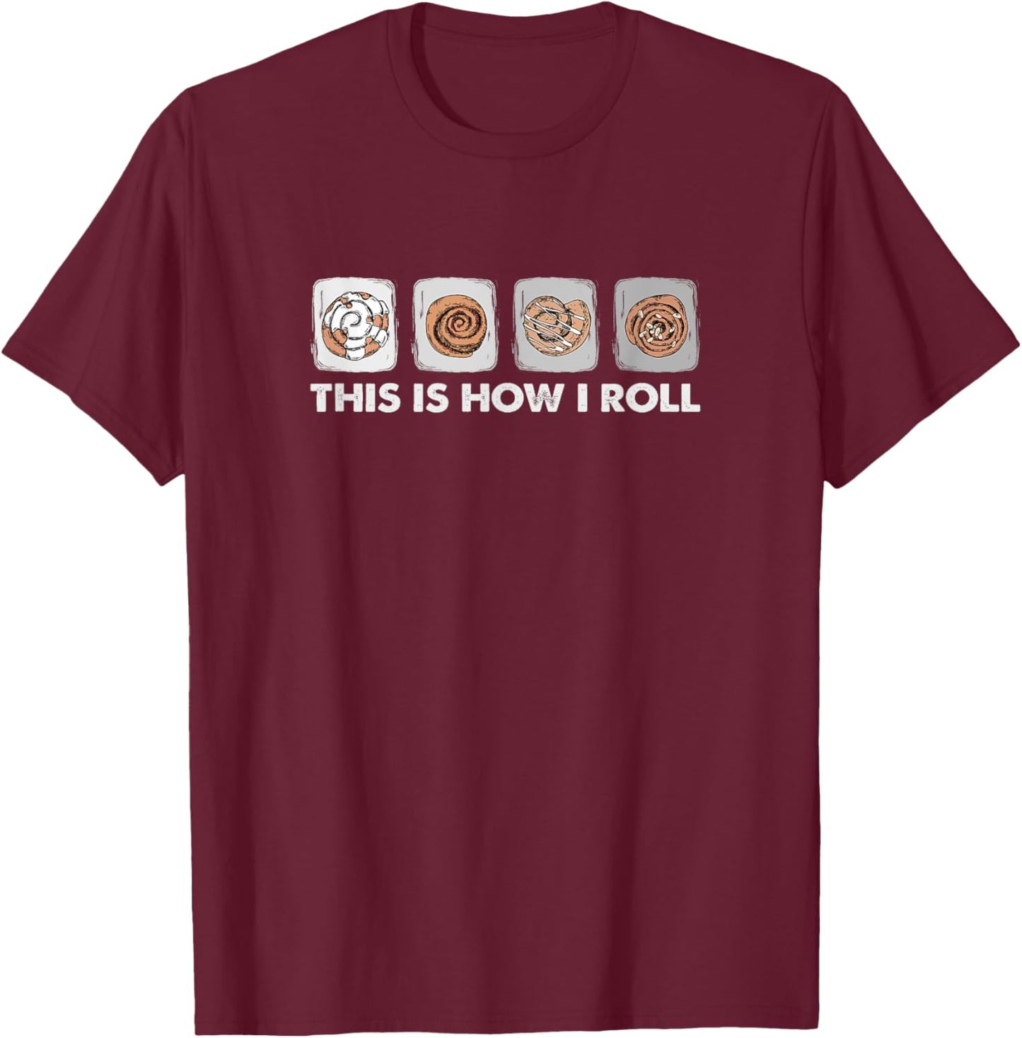 This Is How I Roll - Funny Cinnamon Roll Lover T-Shirt - T-Shirt | Maroon