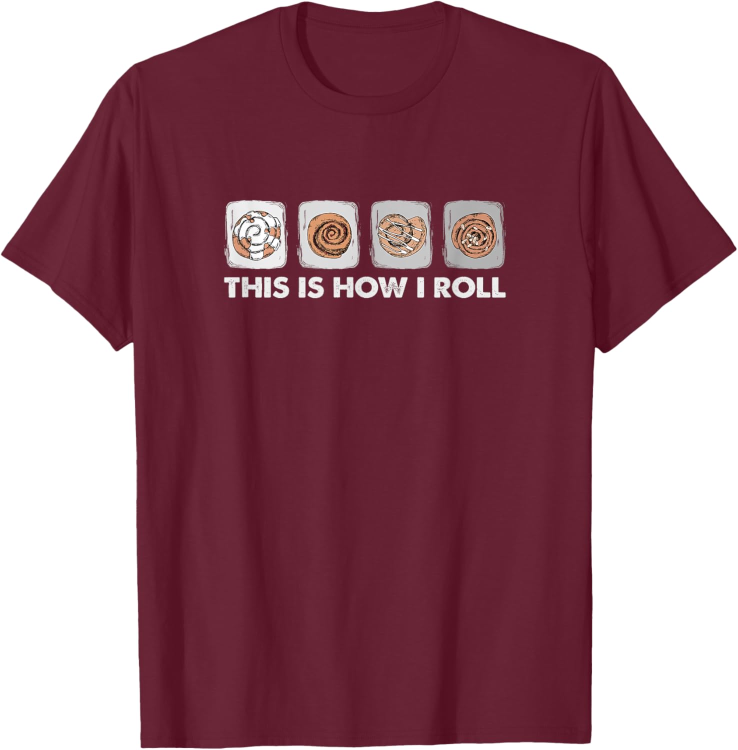 This Is How I Roll - Funny Cinnamon Roll Lover T-Shirt - T-Shirt | Maroon