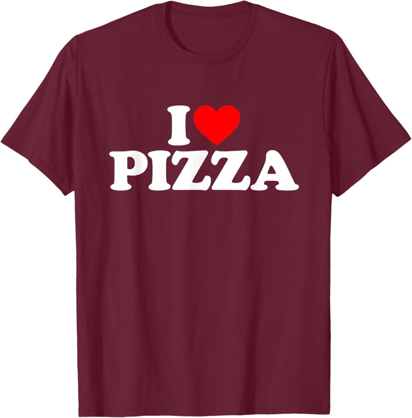 I Love Pizza I Heart Pizza Shirt Food Lover T-Shirt - T-Shirt | Maroon