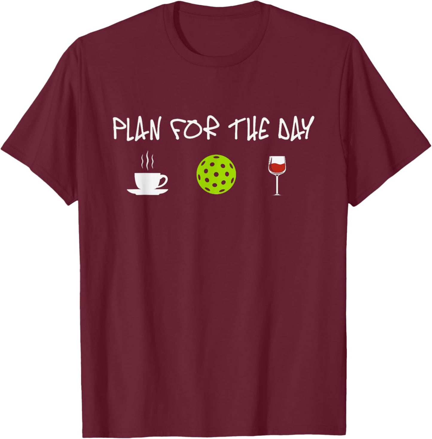 Funny Pickleball Pun for Pickleball Players Plan For The Day T-Shirt - T-Shirt | Maroon