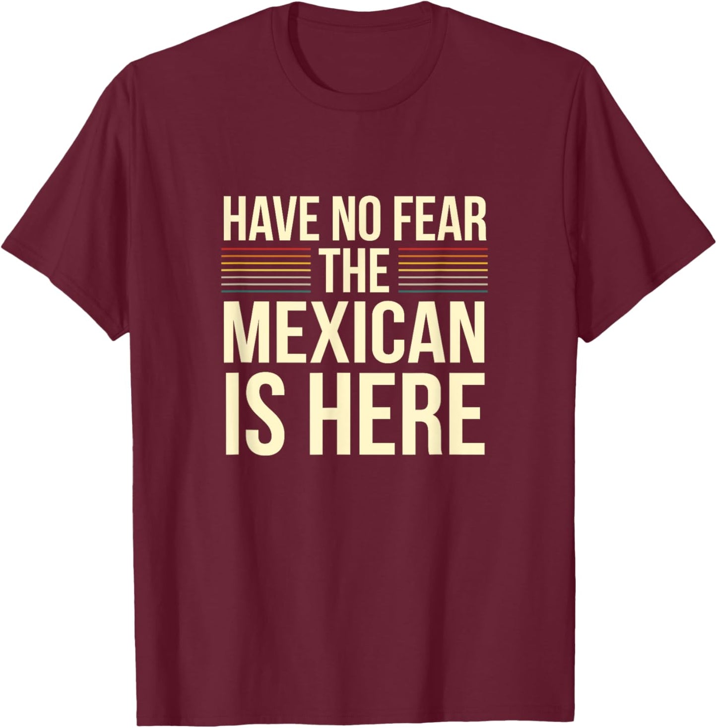 Have No Fear The Mexican Is Here Mexican Sarcastic Joke T-Shirt - T-Shirt | Maroon