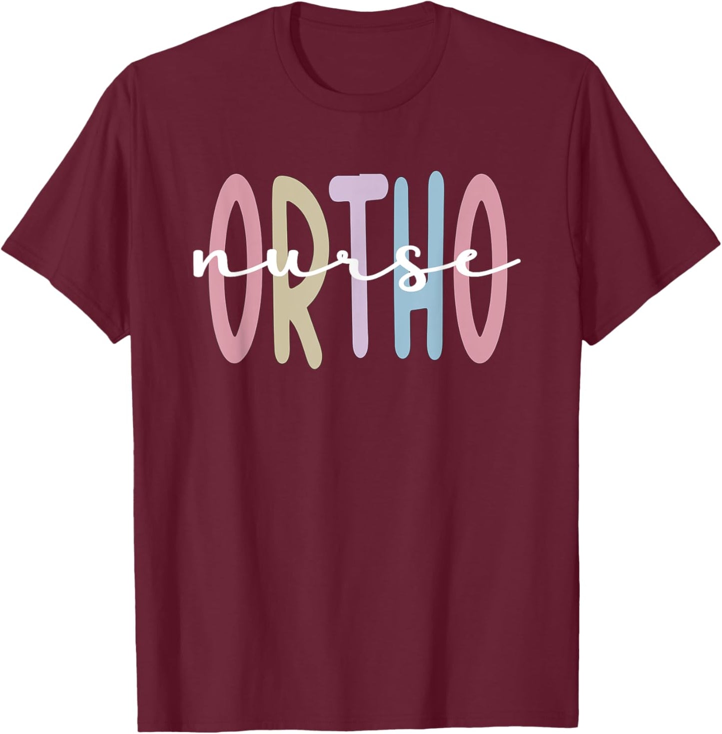 Ortho Nurse Appreciation Orthopedic Nurse Ortho Nursing T-Shirt - T-Shirt | Maroon