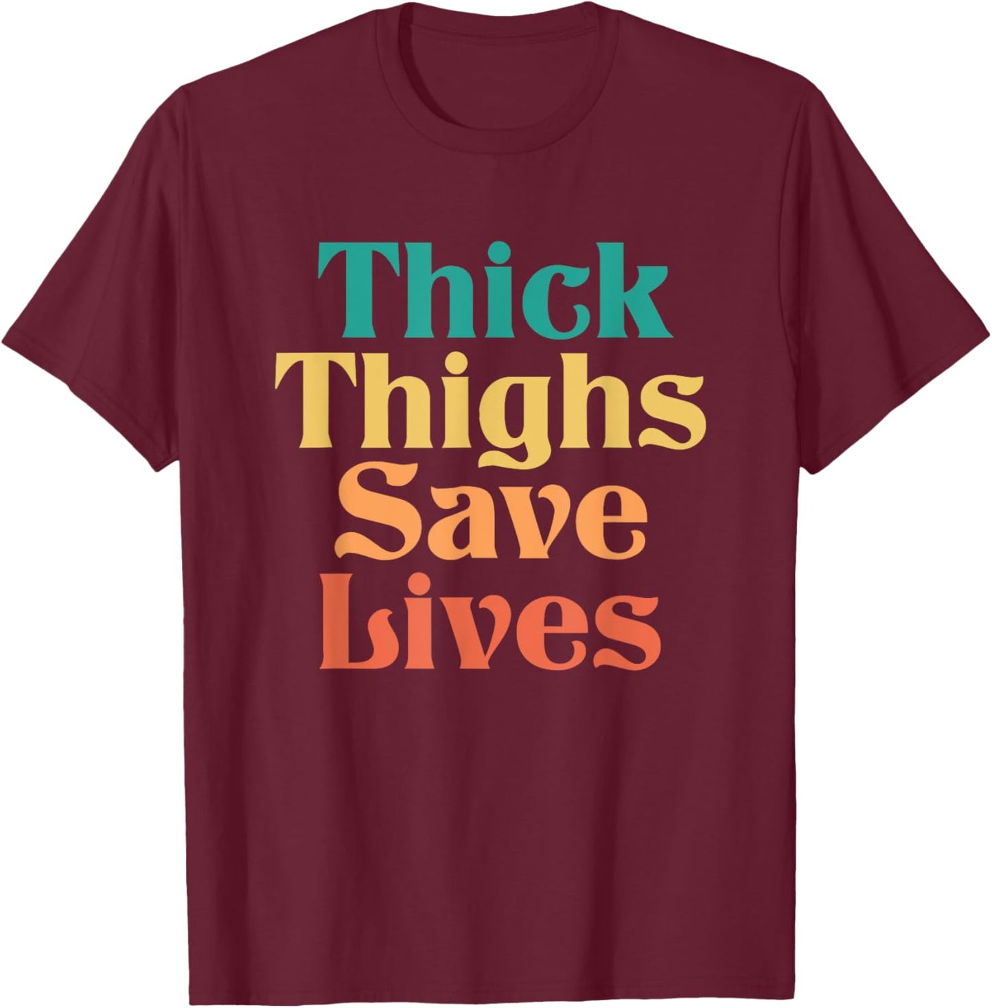 Thick Thighs Save Lives Shirt Thick Thighs Save Lives T-Shirt - T-Shirt | Maroon