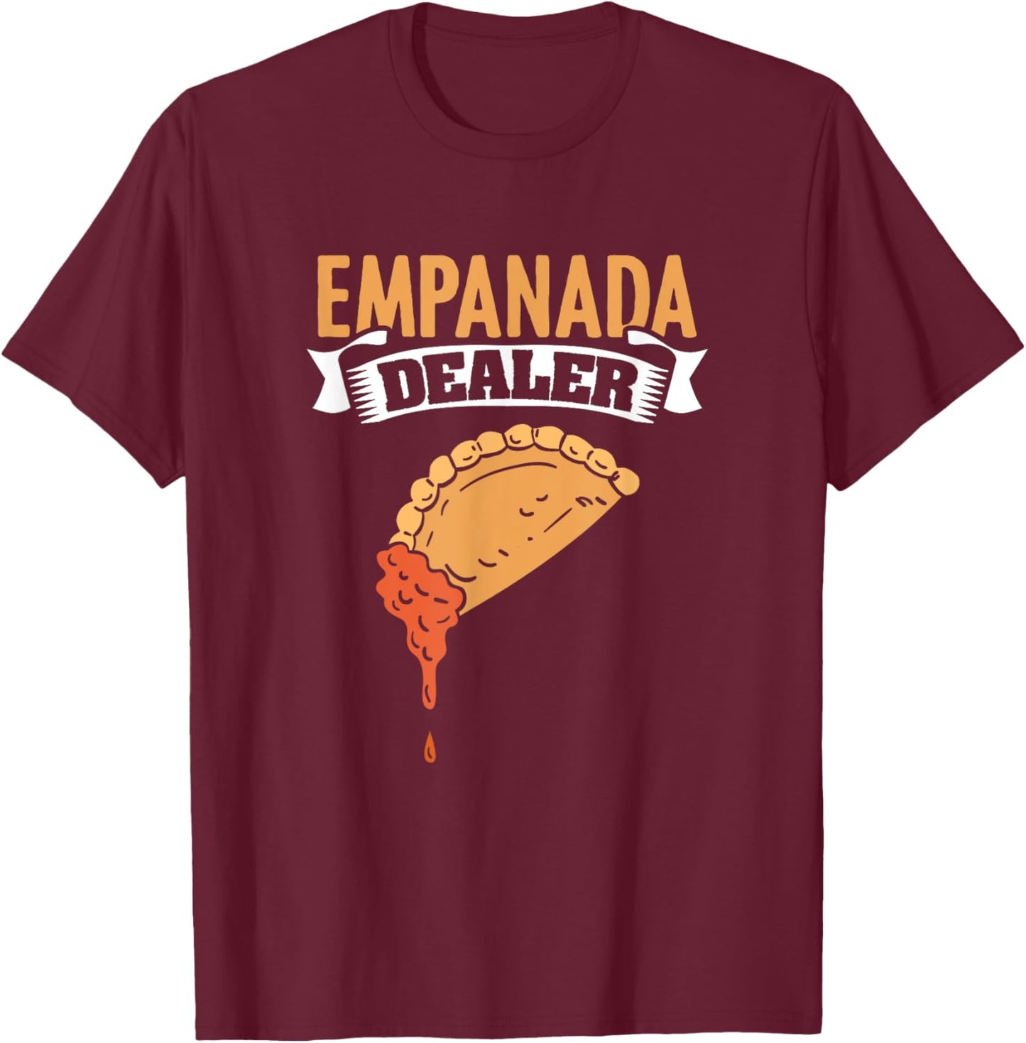 Empanada Dealer Mexican Venezuela Food Empanada T-Shirt - T-Shirt | Maroon