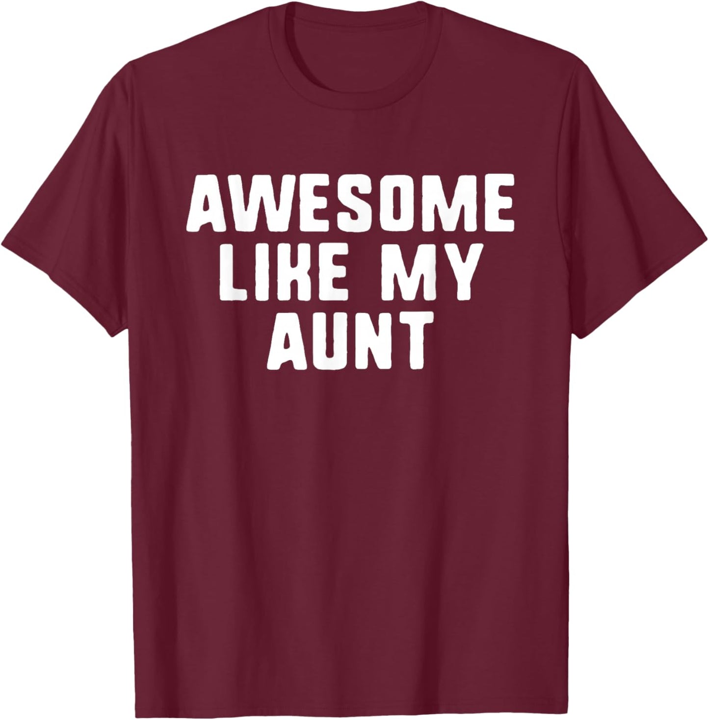 Awesome Like My Aunt Cool Funny T-Shirt - T-Shirt | Maroon