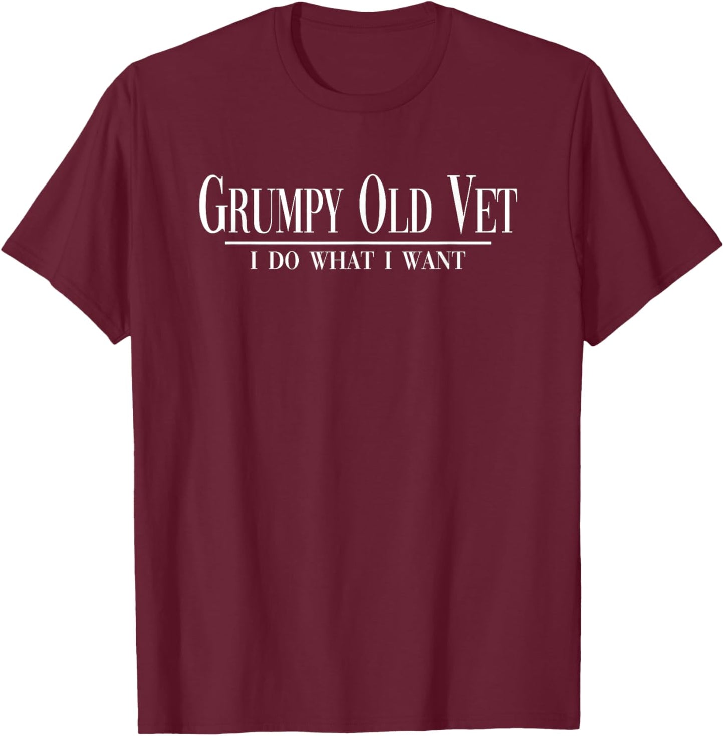 Grumpy Old Vet I Do What I Want Funny Military Veteran Style T-Shirt - T-Shirt | Maroon