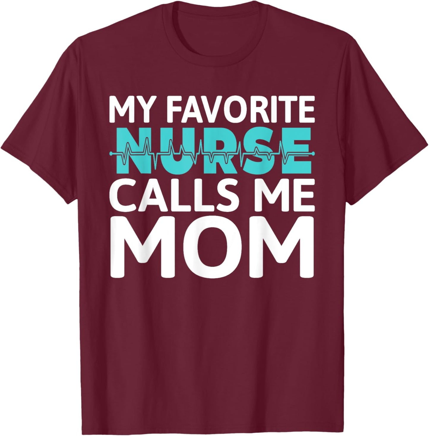My favorite Nurse calls me Mom Daughter Hospital Nursing T-Shirt - T-Shirt | Maroon