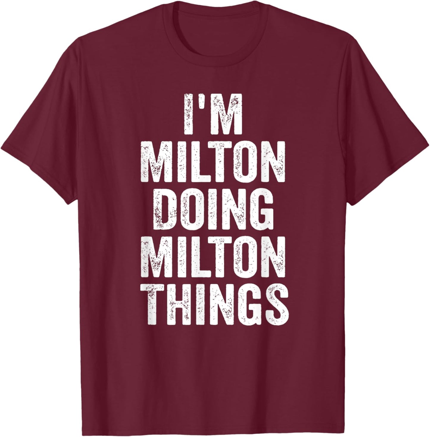 I'm Milton Doing Milton Things Shirt Personalized First Name T-Shirt - T-Shirt | Maroon