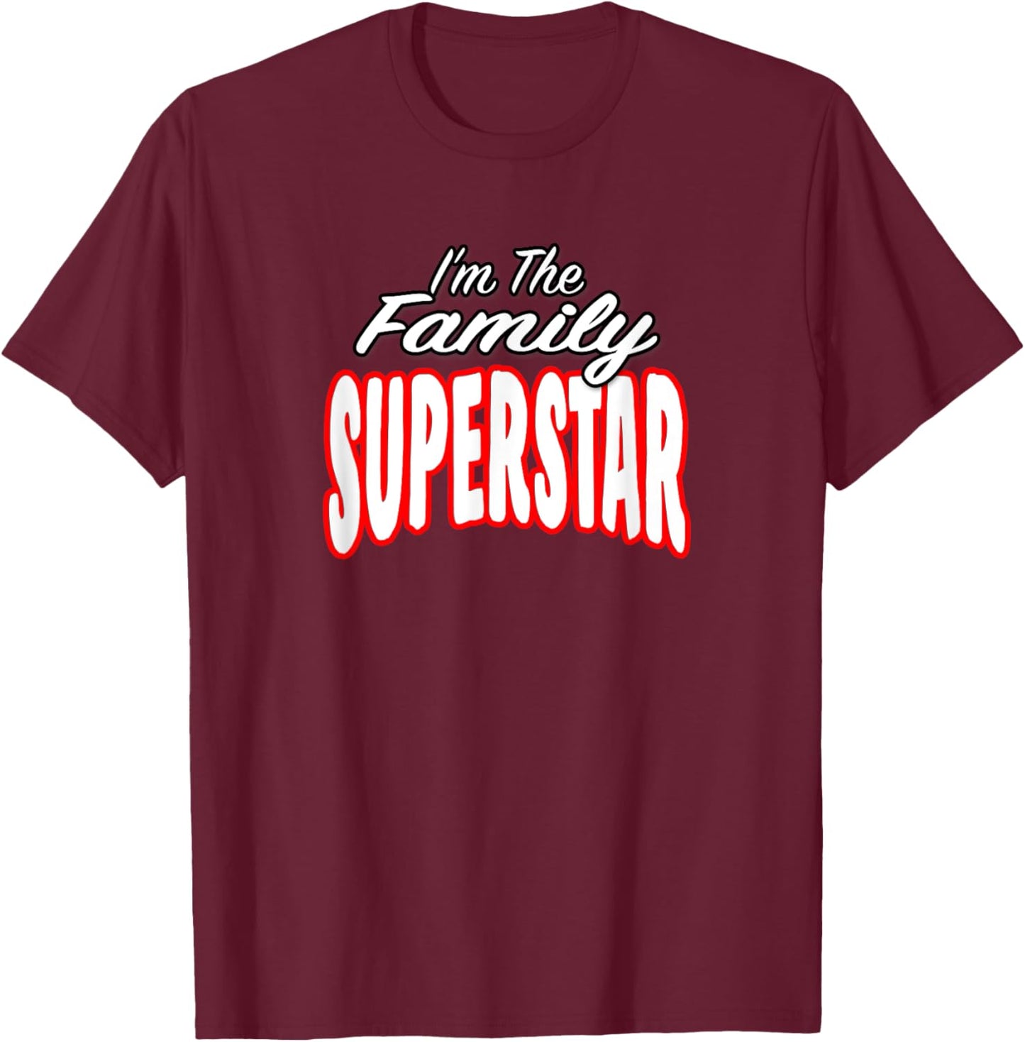 I’m The Family Superstar Awesome Gift Men Women T-Shirt - T-Shirt | Maroon