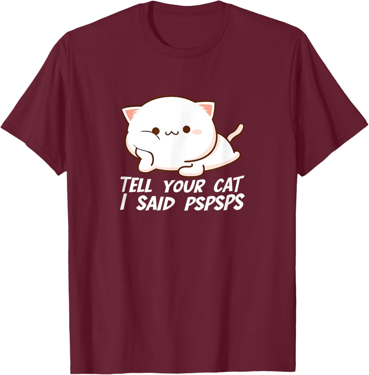 Tell your Cat I said Pspsps Women Girls Kids T-Shirt - T-Shirt | Maroon