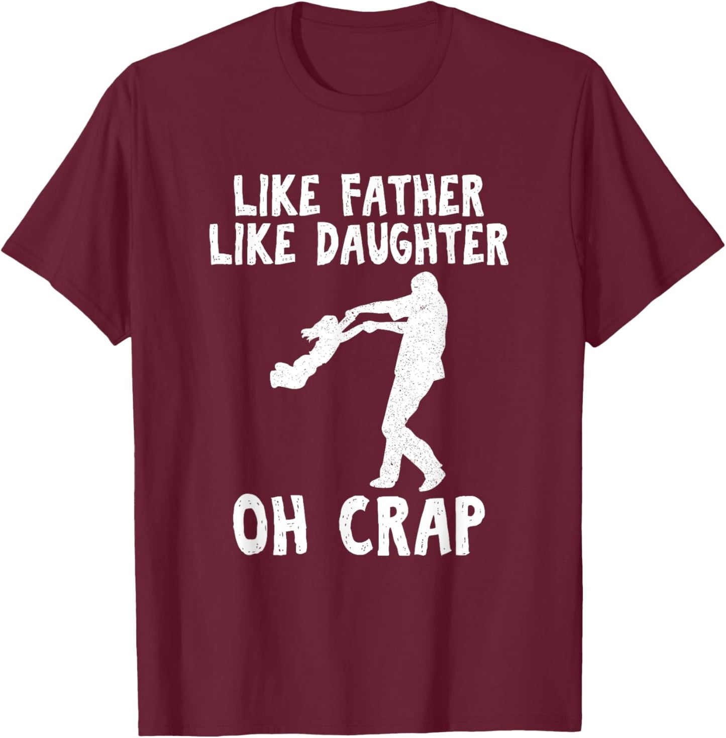 Dad Quote Fathers Day Like Father Like Daughter oh Crap T-Shirt - T-Shirt | Maroon