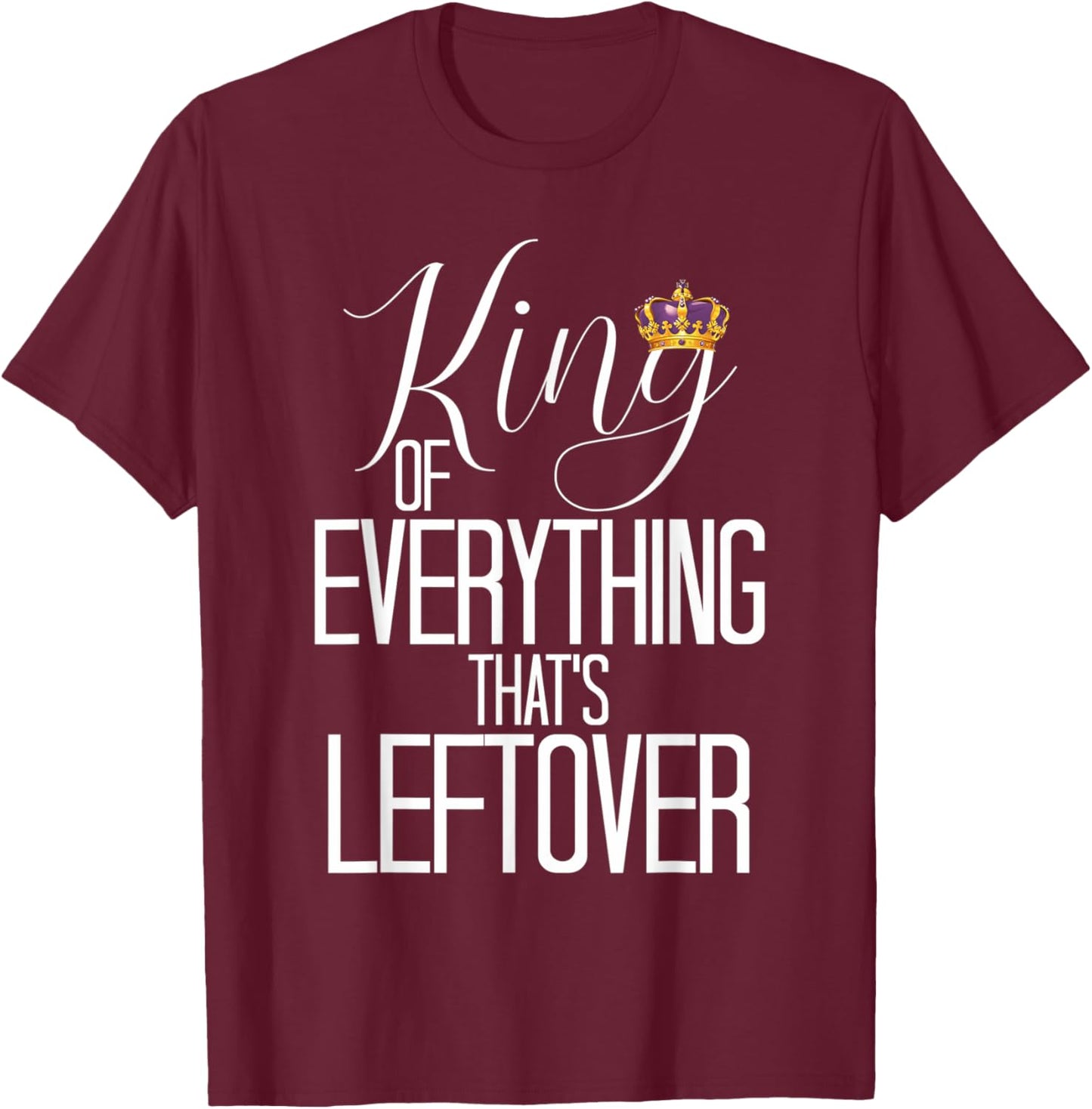 King Of Everything Thats Leftover King and Queen Couple Kong T-Shirt - T-Shirt | Maroon