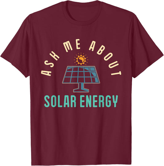 Solar Panel Ask Me About Solar Energy Solar Power T-Shirt - T-Shirt | Maroon
