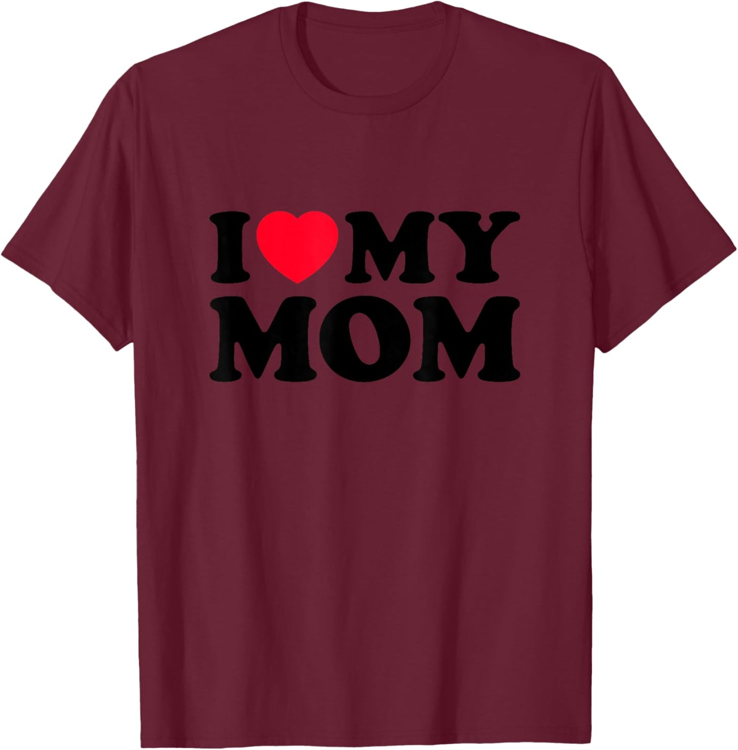 I Love My Mom Men Women I Heart My Mom 2022 Mother's Day T-Shirt - T-Shirt | Maroon