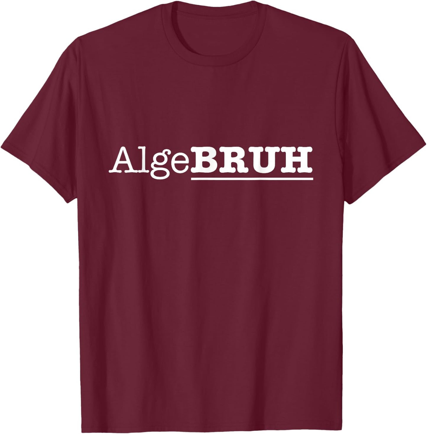 Funny Algebra Math Professor Mathematician Algebruh T-Shirt - T-Shirt | Maroon