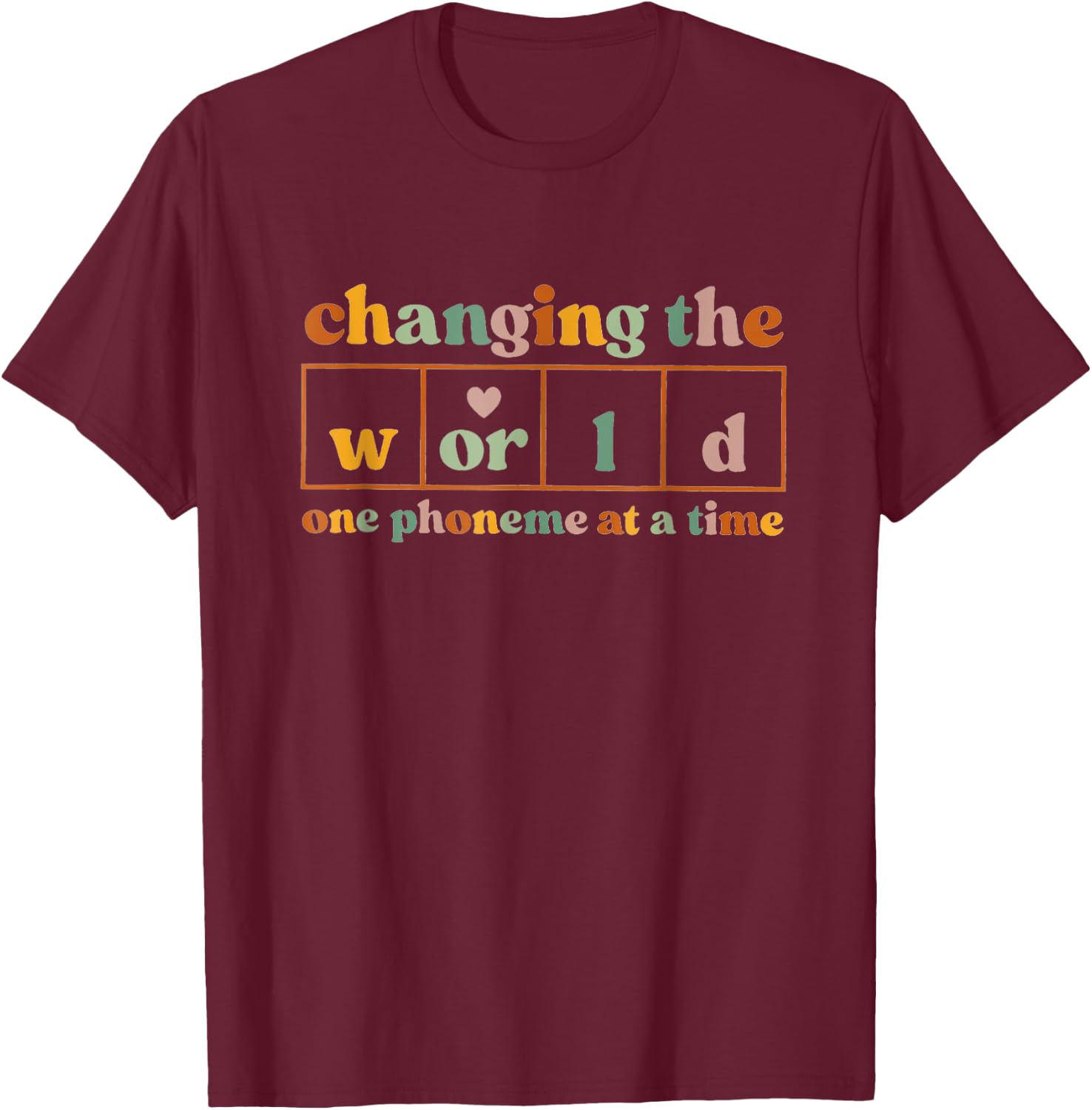 Changing The World One Phoneme At A Time T-Shirt - T-Shirt | Maroon