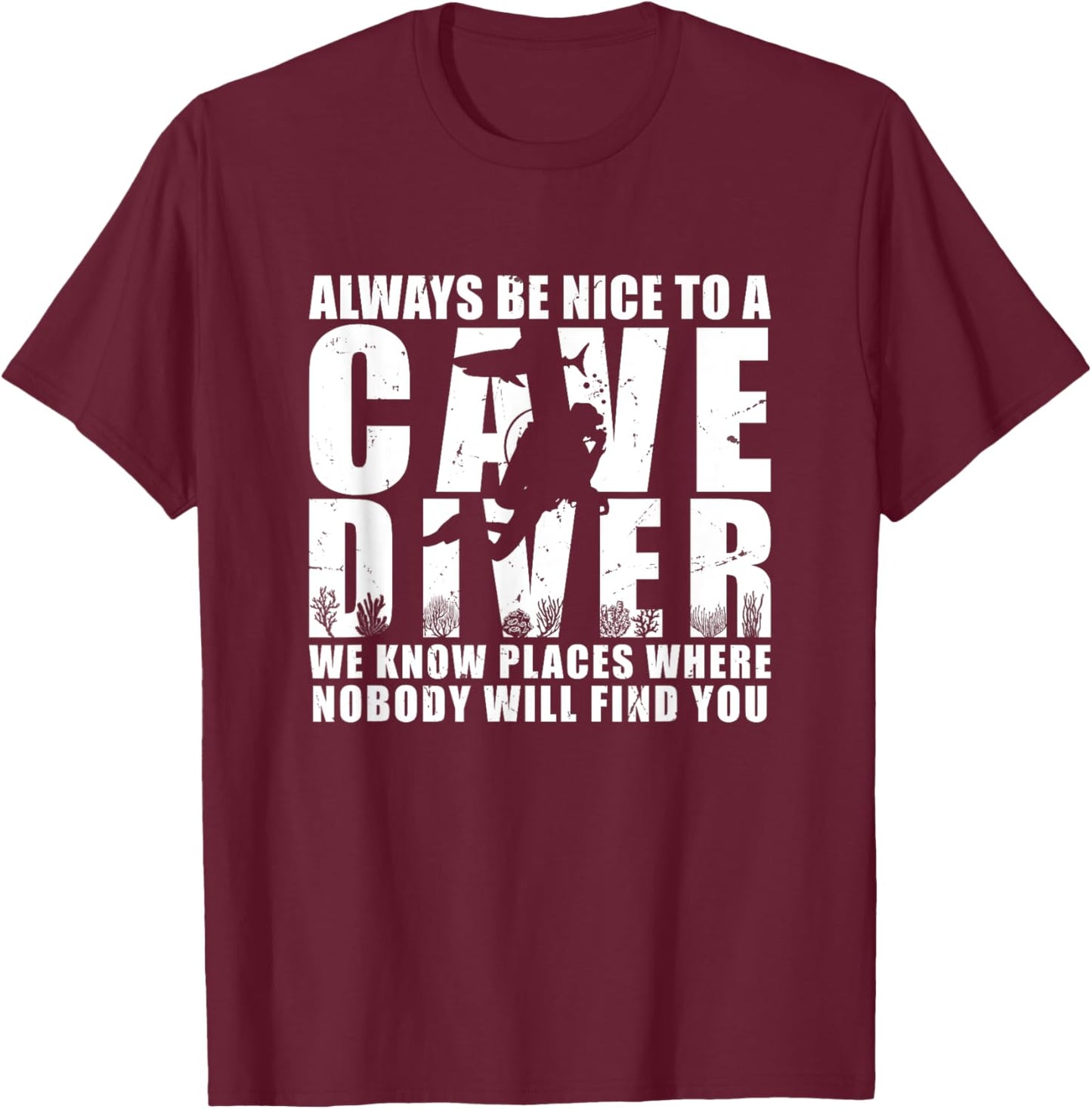 Always Be Nice To A Cave Diver Scuba Diving Liveaboard T-Shirt - T-Shirt | Maroon