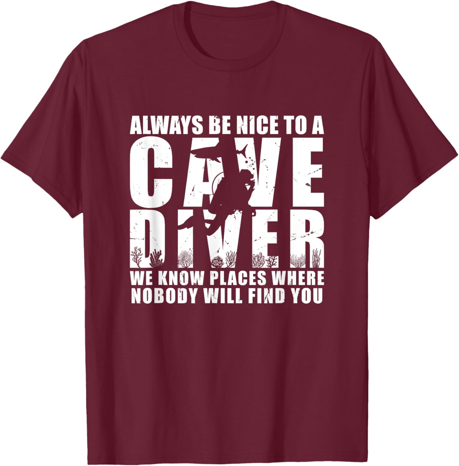 Always Be Nice To A Cave Diver Scuba Diving Liveaboard T-Shirt - T-Shirt | Maroon