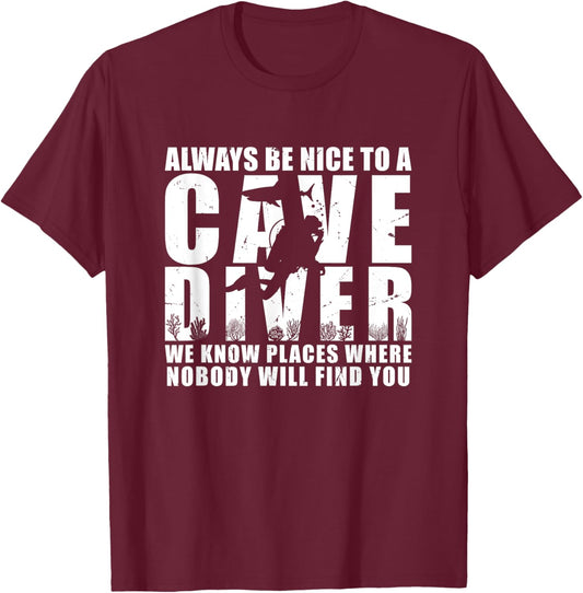 Always Be Nice To A Cave Diver Scuba Diving Liveaboard T-Shirt - T-Shirt | Maroon
