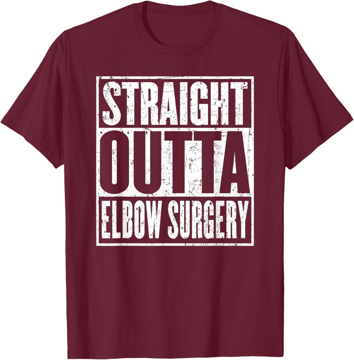Straight Outta Elbow Surgery Joint Recovery Get Well Jokes T-Shirt - T-Shirt | Maroon