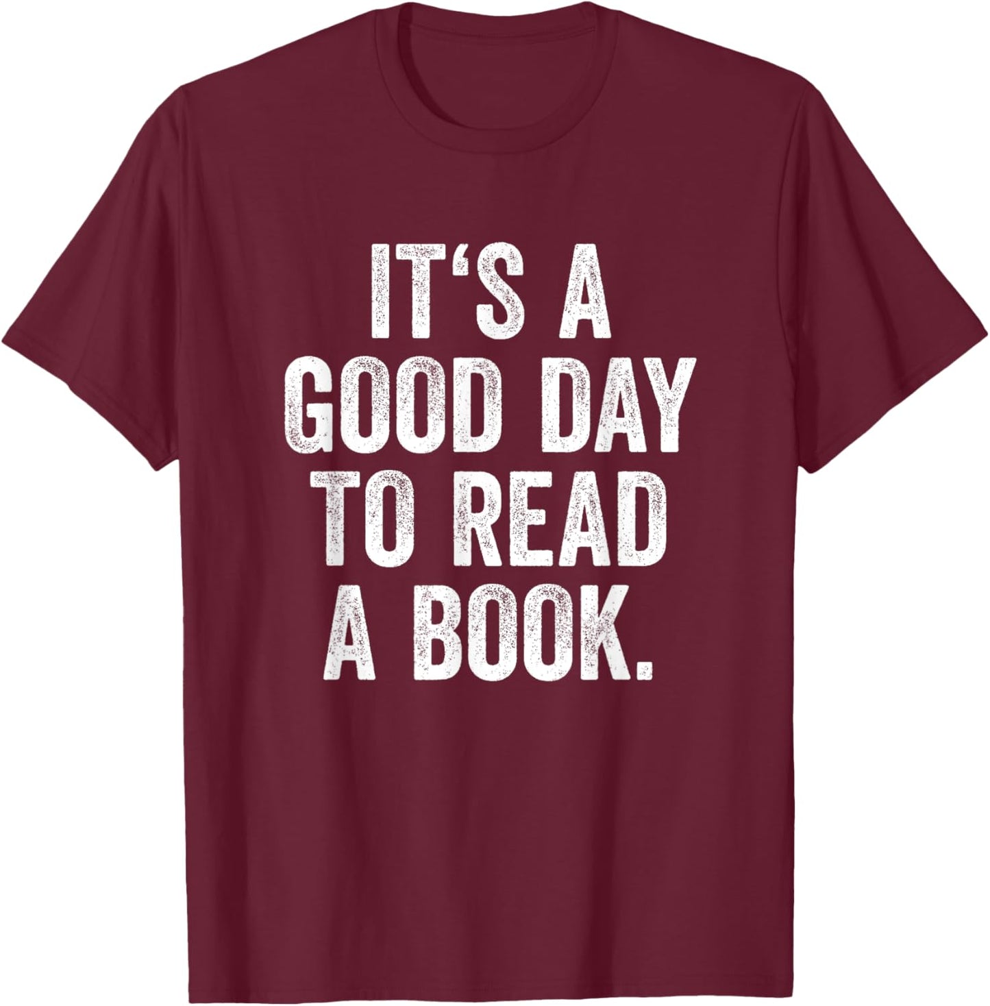 It's A Good Day To Read A Book T-Shirt - T-Shirt | Maroon
