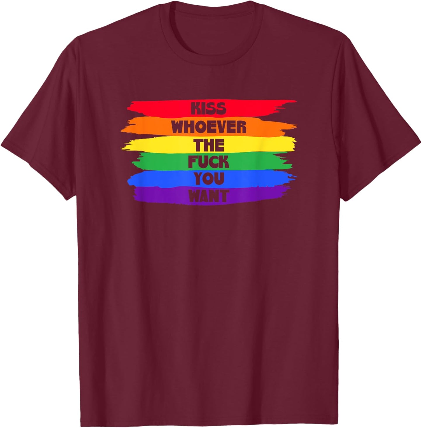 Kiss Whoever The F You Want T-Shirt - T-Shirt | Maroon