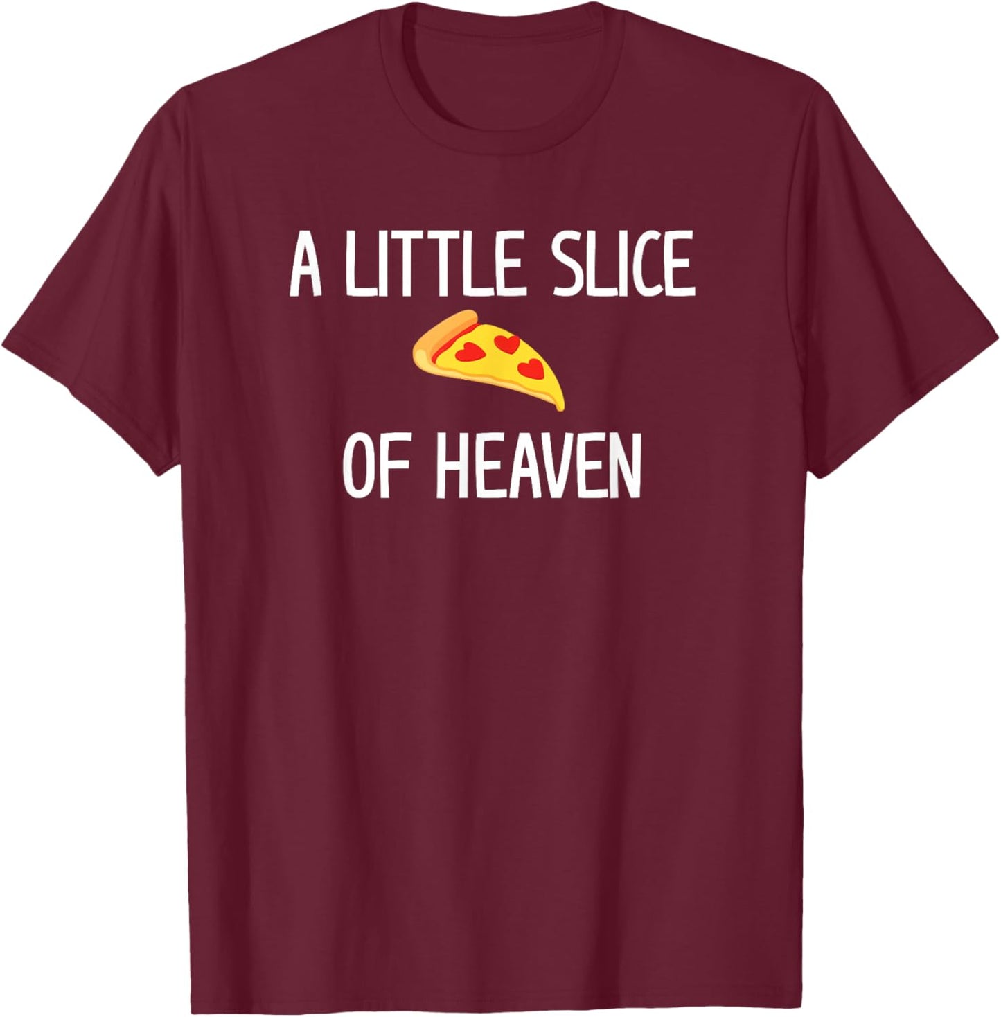 Pizza A Little Slice of Heaven, Funny, Jokes, Sarcastic T-Shirt - T-Shirt | Maroon