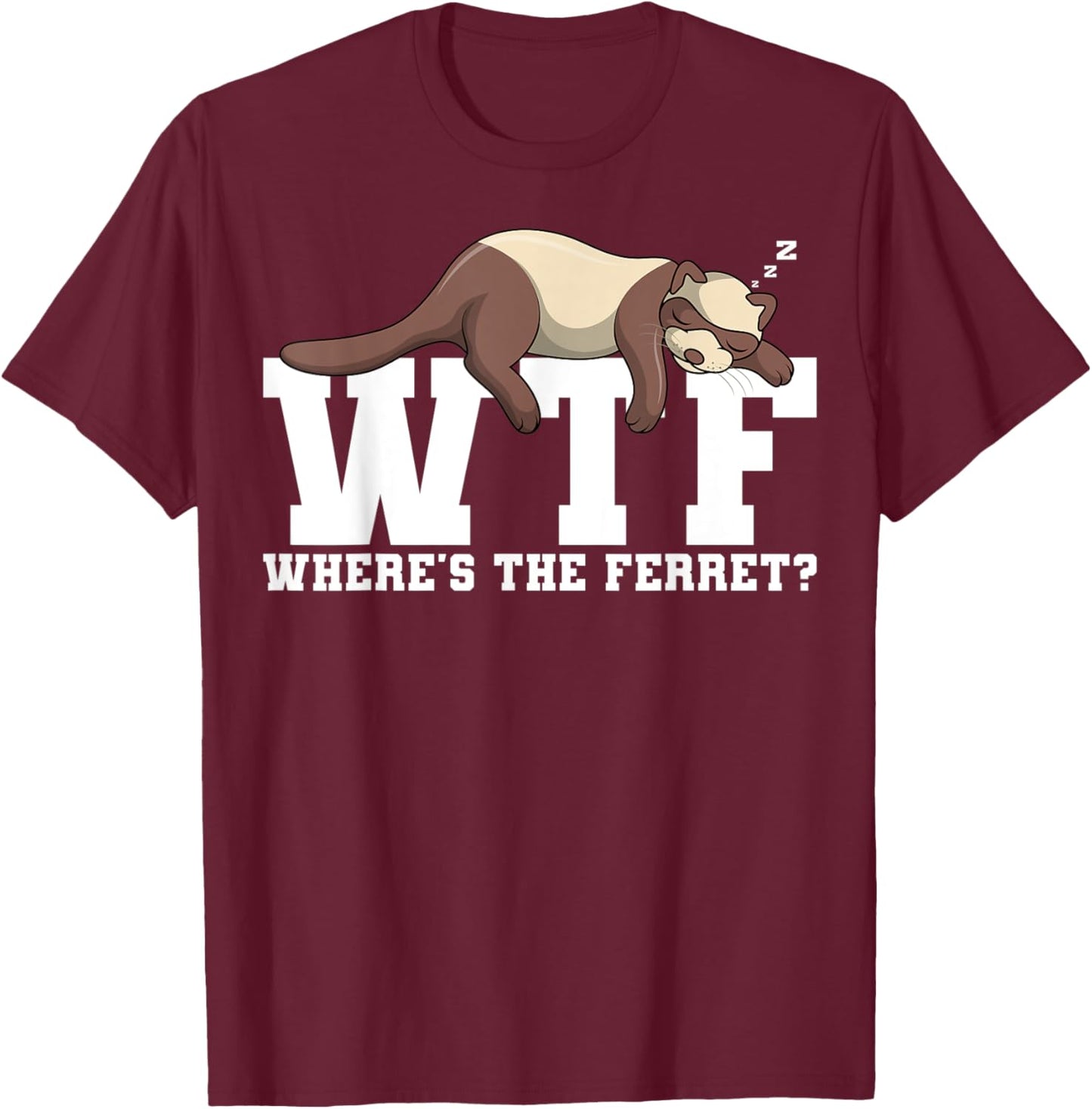 Wtf Where's The Ferret Animal Lover T-Shirt - T-Shirt | Maroon