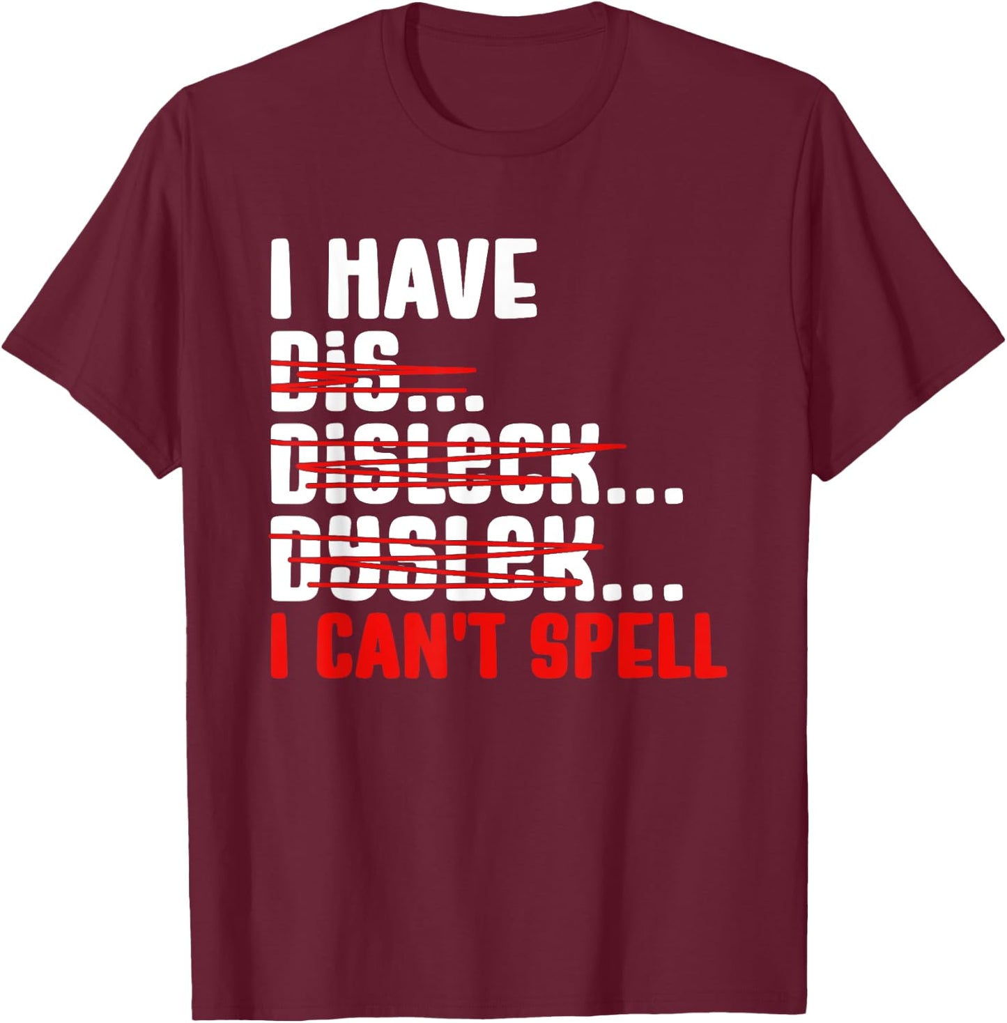 Dyslexia Dyslexic I Can't Spell T-Shirt - T-Shirt | Maroon