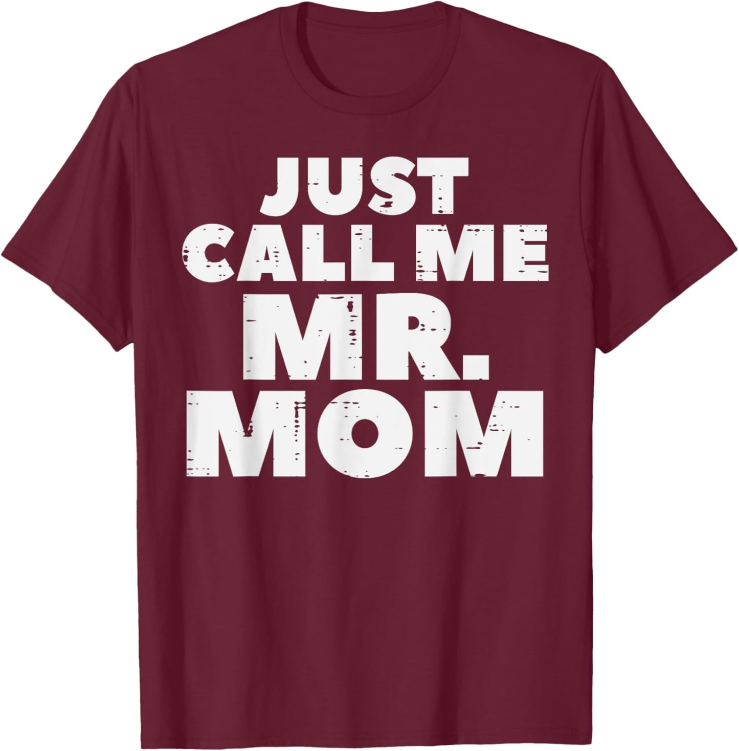 Just Call Me Mr Mom Funny Fathers Day Dad Daddy Papa Men T-Shirt - T-Shirt | Maroon