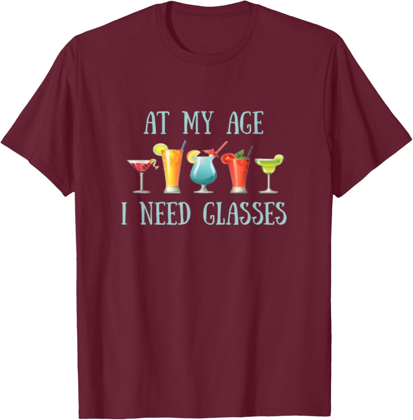 At My Age I Need Glasses Funny Senior Drinking T-Shirt - T-Shirt | Maroon