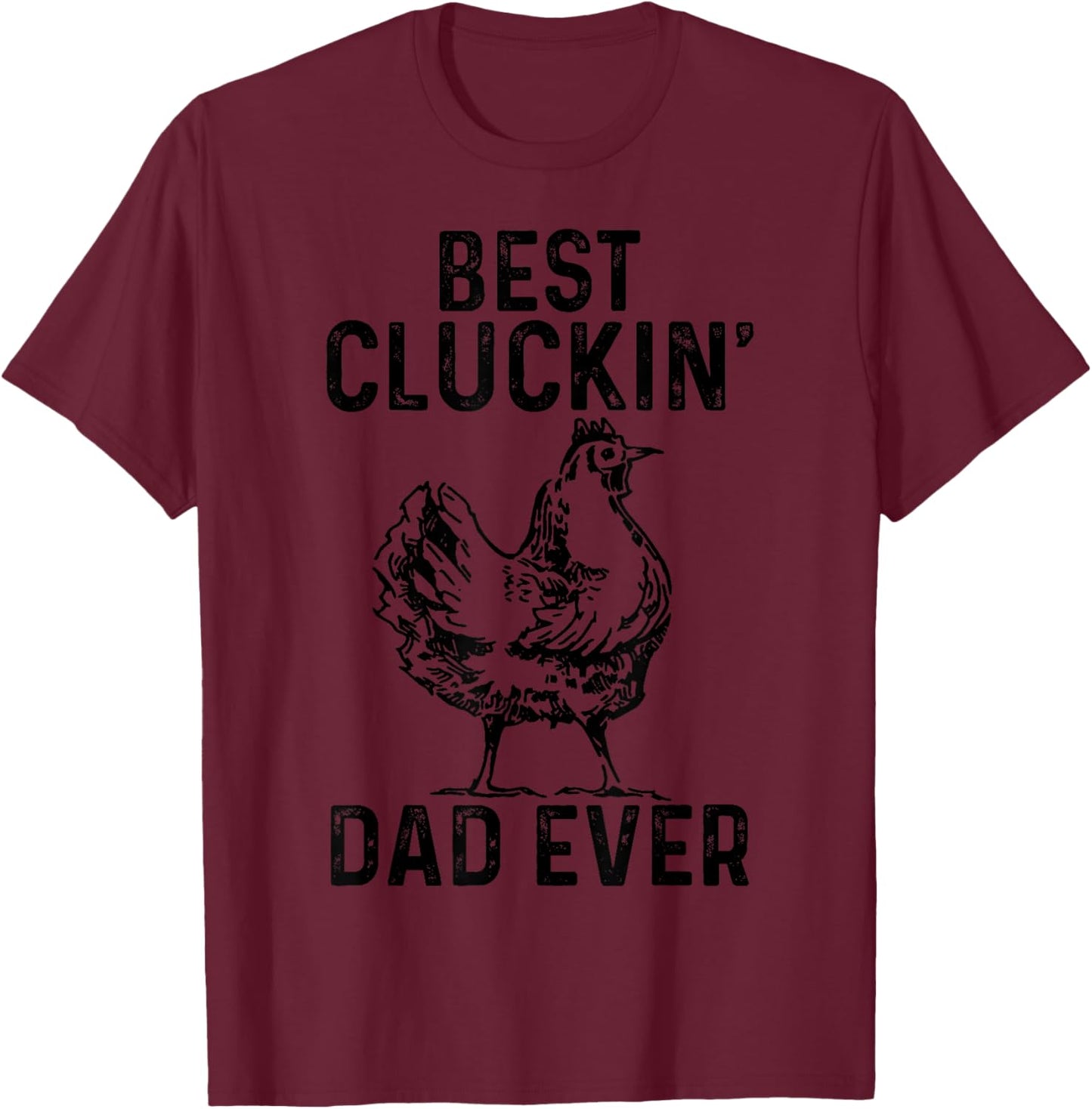Best Cluckin' Dad Ever Chicken Farm Farming Poultry Farmer T-Shirt - T-Shirt | Maroon