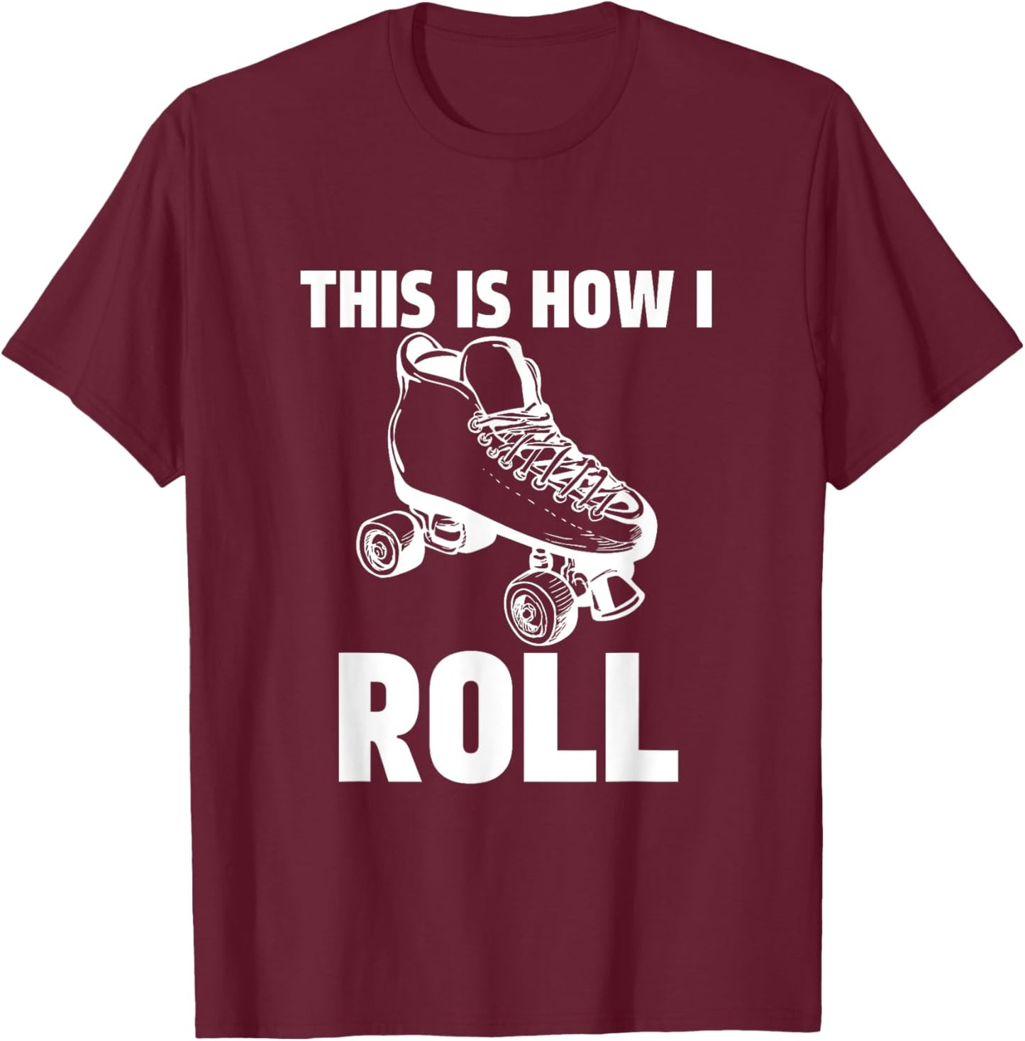 This is How I Roll Roller Skates Skating Ring Skater T-Shirt - T-Shirt | Maroon