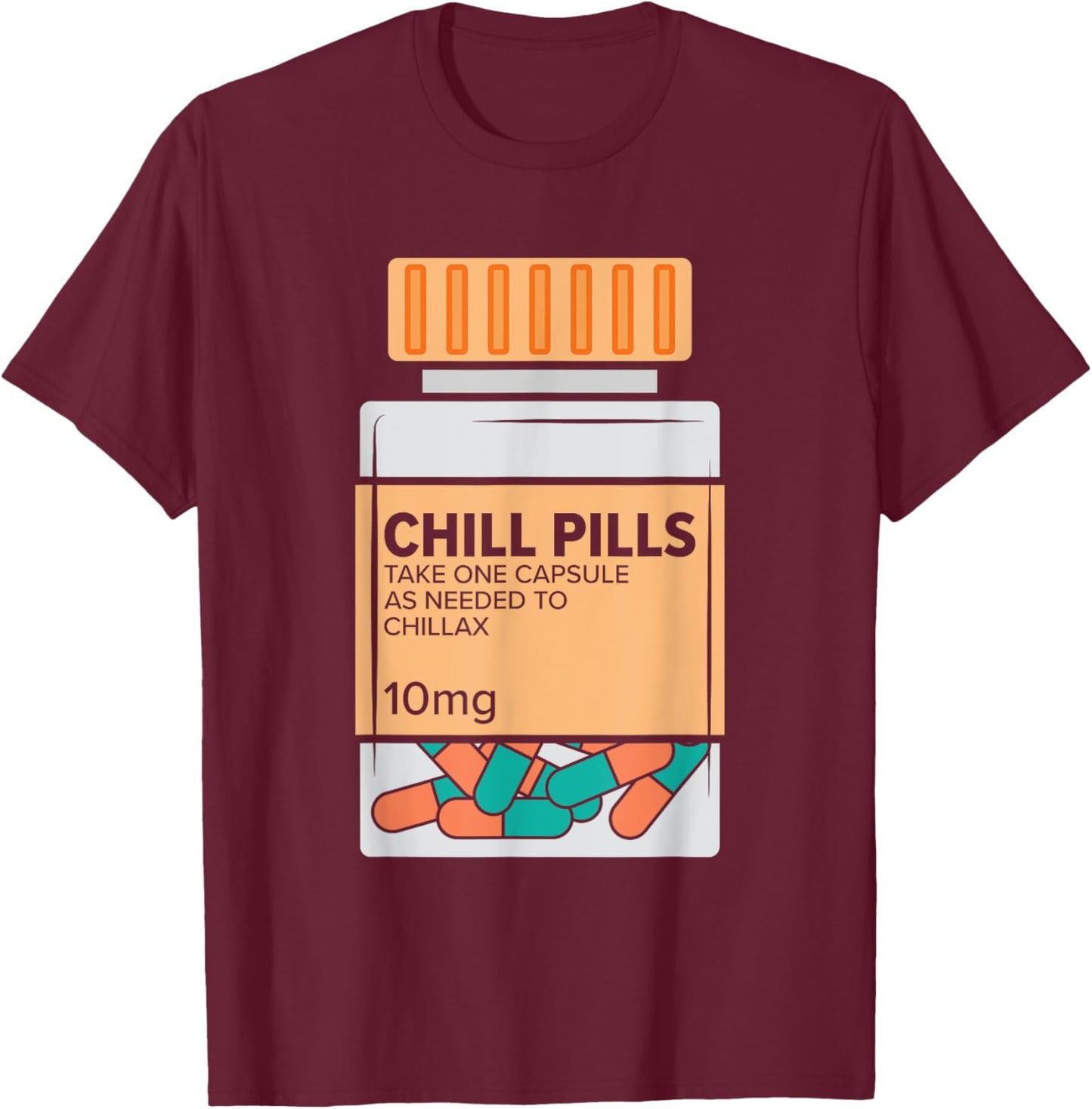Chill Pills Medical Relax Nursing Medicine Funny Nurse T-Shirt - T-Shirt | Maroon