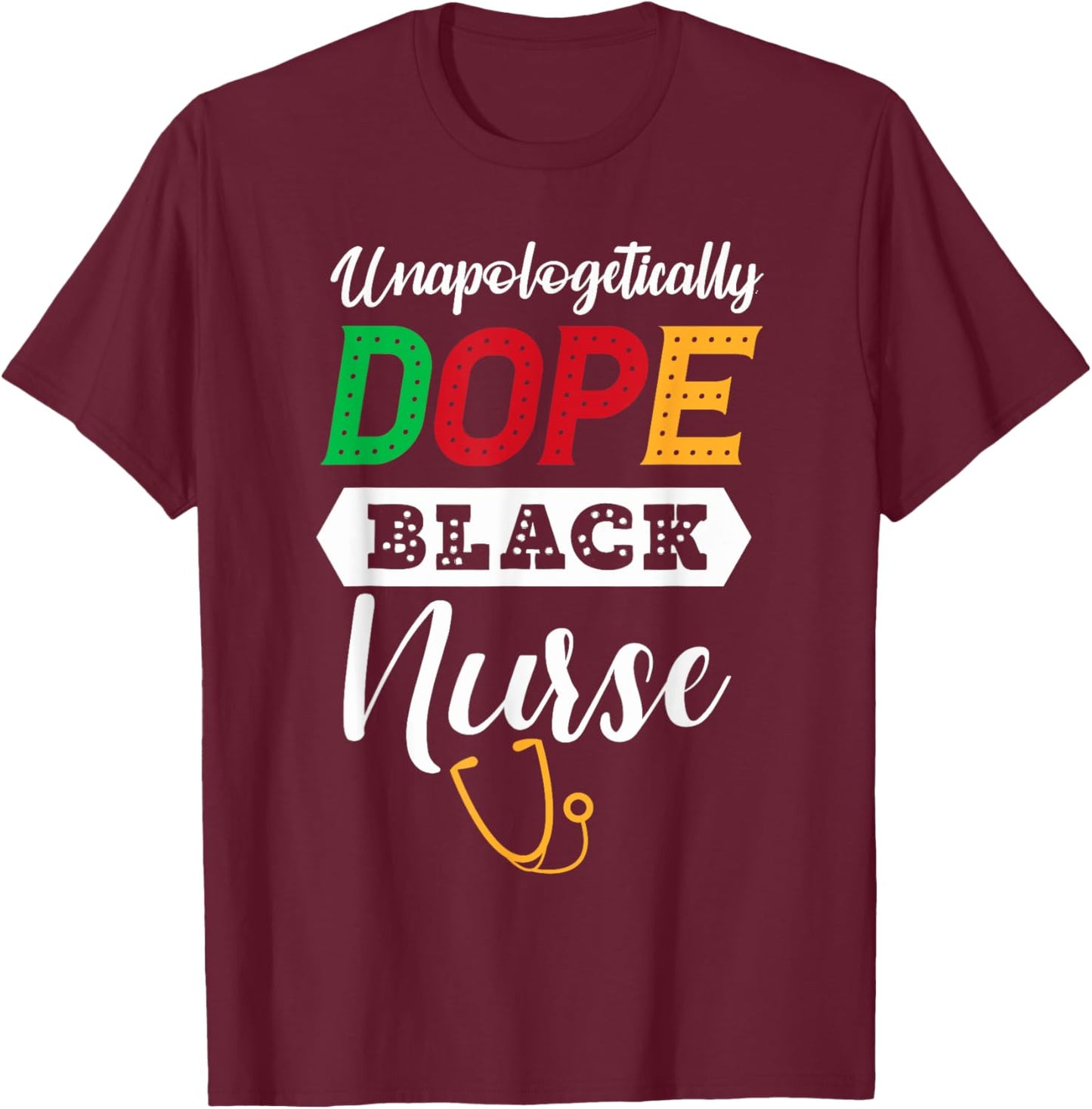 Unapologetically dope black nurse African American T-Shirt - T-Shirt | Maroon
