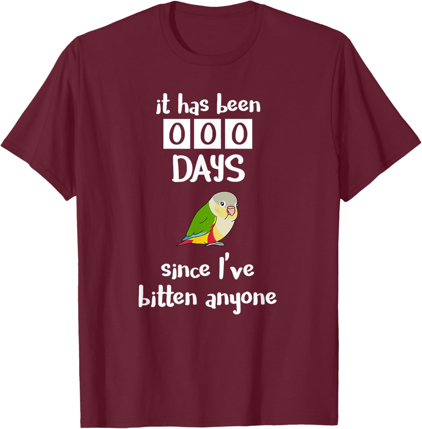 It has been 0 days since I've bitten anyone Pineapple Conure T-Shirt - T-Shirt | Maroon