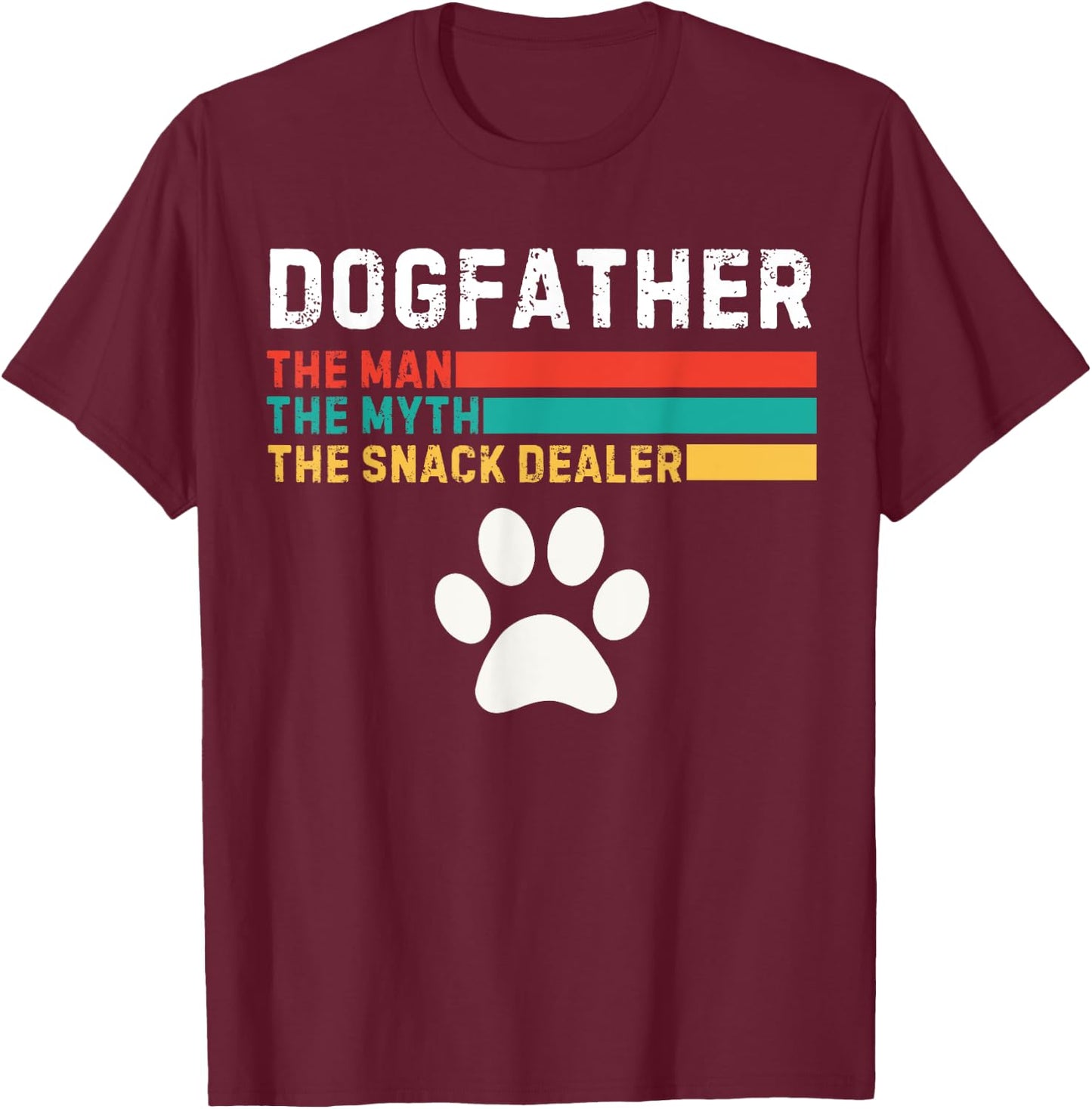 Dogfather Man The Myth The Snack Dealer Father's Day Dog Fun T-Shirt - T-Shirt | Maroon
