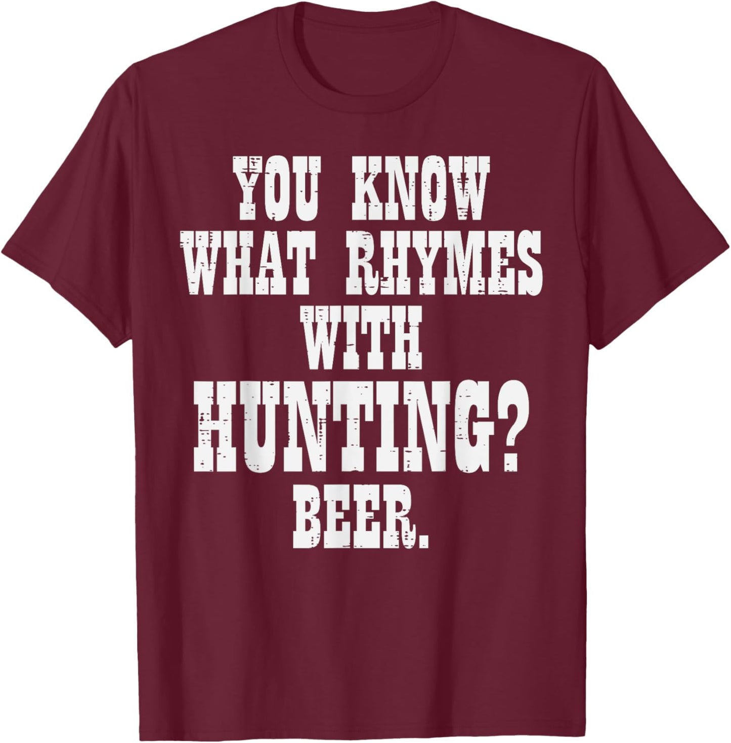 What Rhymes With Hunting Beer Funny Drinking Hunt Hunter Men T-Shirt - T-Shirt | Maroon