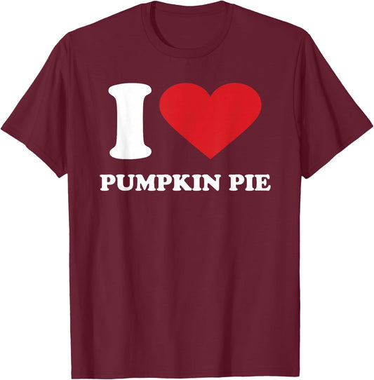 I Love PUMPKIN PIE I Heart PUMPKIN PIE T-Shirt - T-Shirt | Maroon