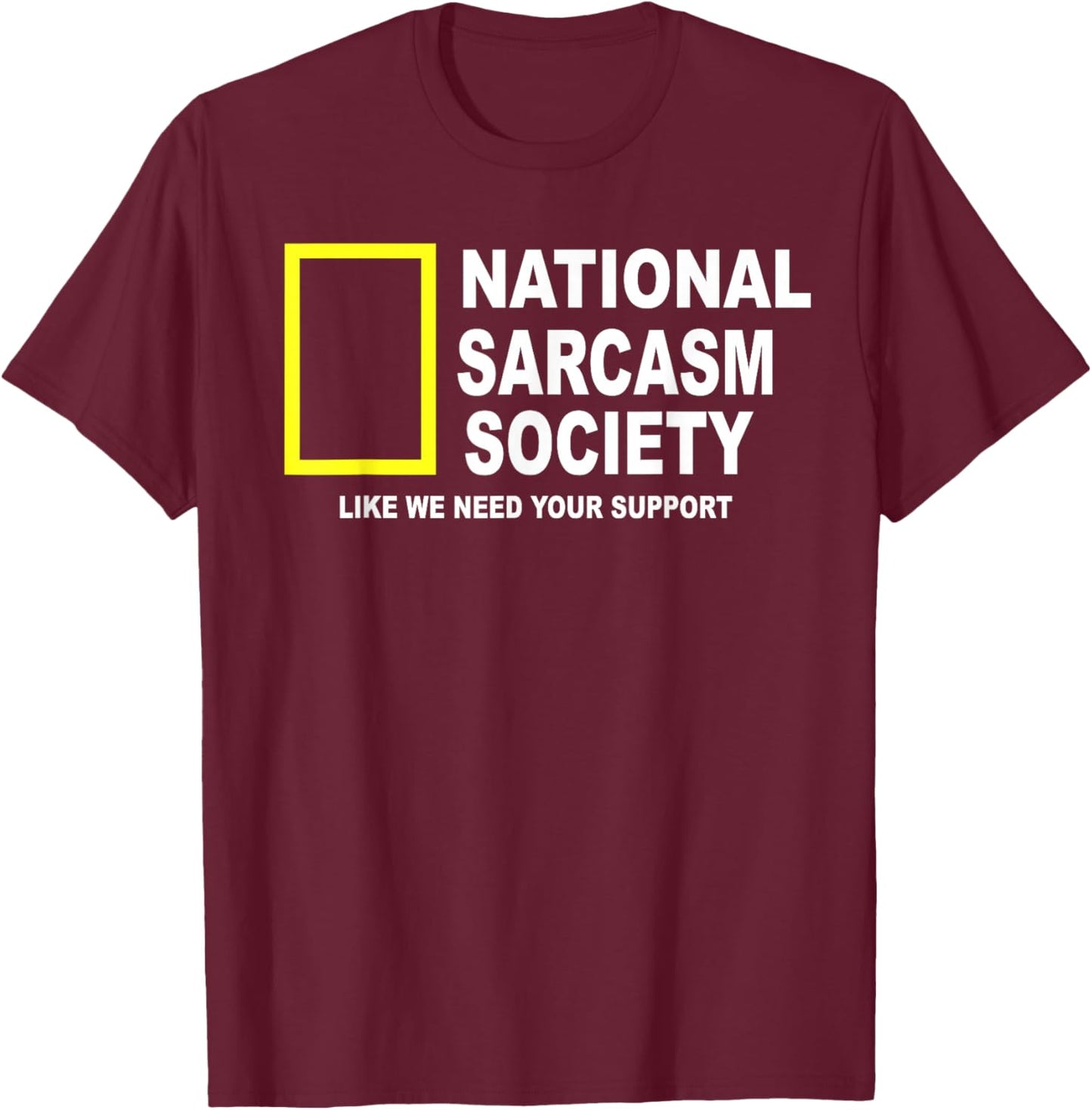 National Sarcasm Society Funny National Sarcasm Society T-Shirt - T-Shirt | Maroon